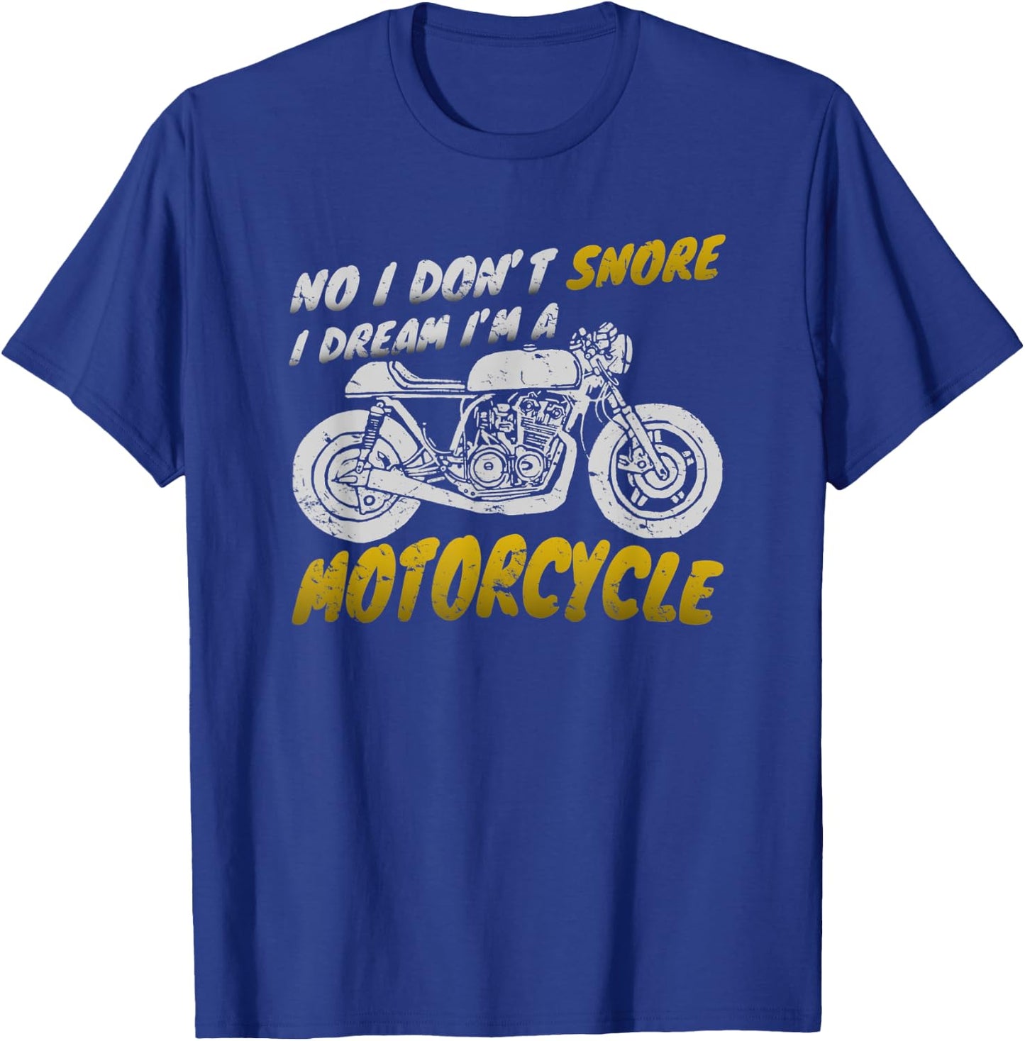 I don't snore I dream I'm a motorcycle shirt biker T-Shirt - T-Shirt | Royal