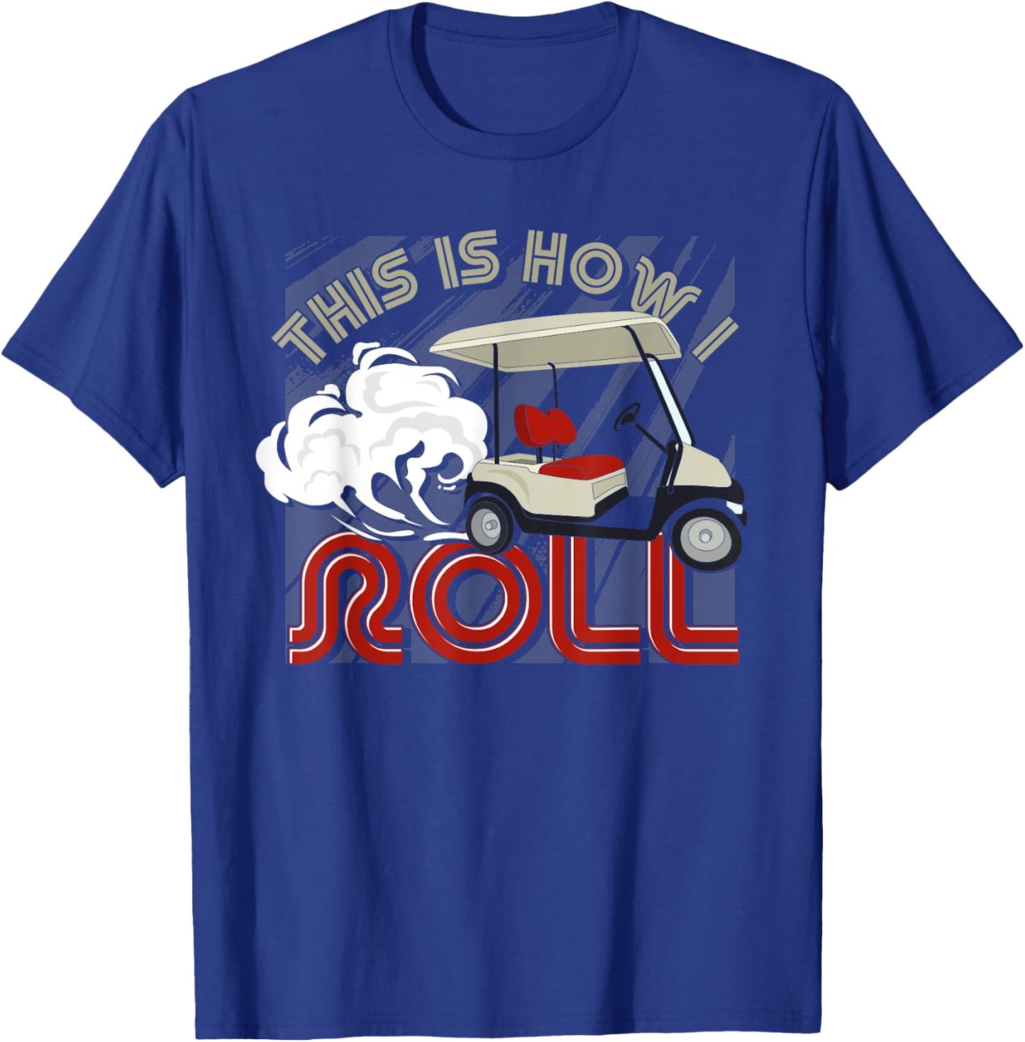 Golf Cart Golfer Golfing This Is How I Roll Funny Golf T-Shirt - T-Shirt | Royal