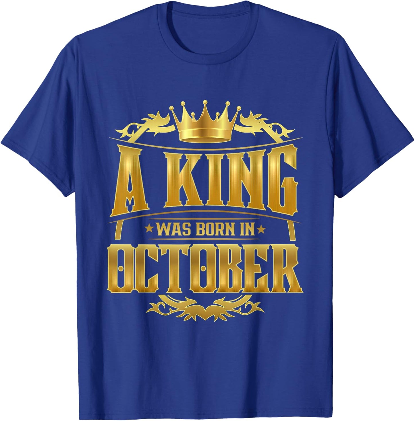 A King Was Born In October Bday Shirt Gold Crown T-Shirt - T-Shirt | Royal