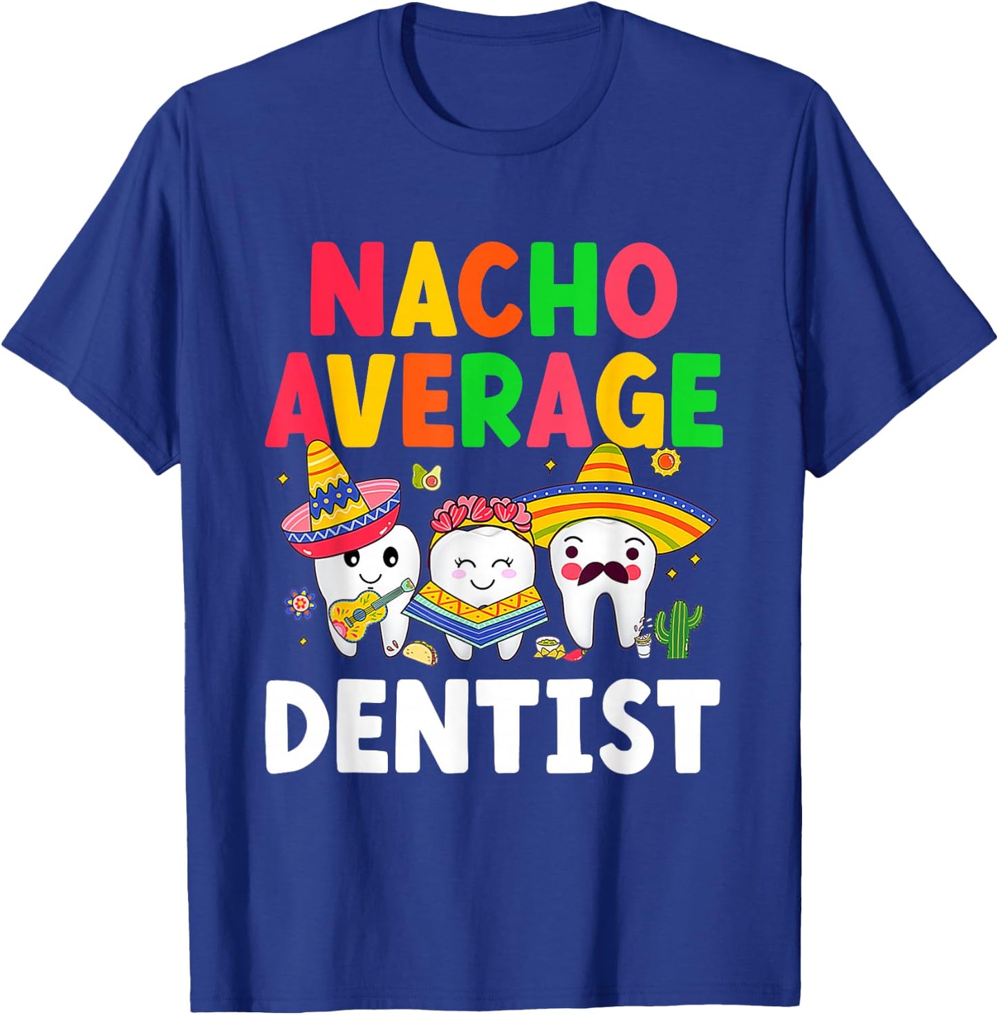 Nacho Average Dentist Mexican Teeth Doctor Dental Hygienist T-Shirt - T-Shirt | Royal