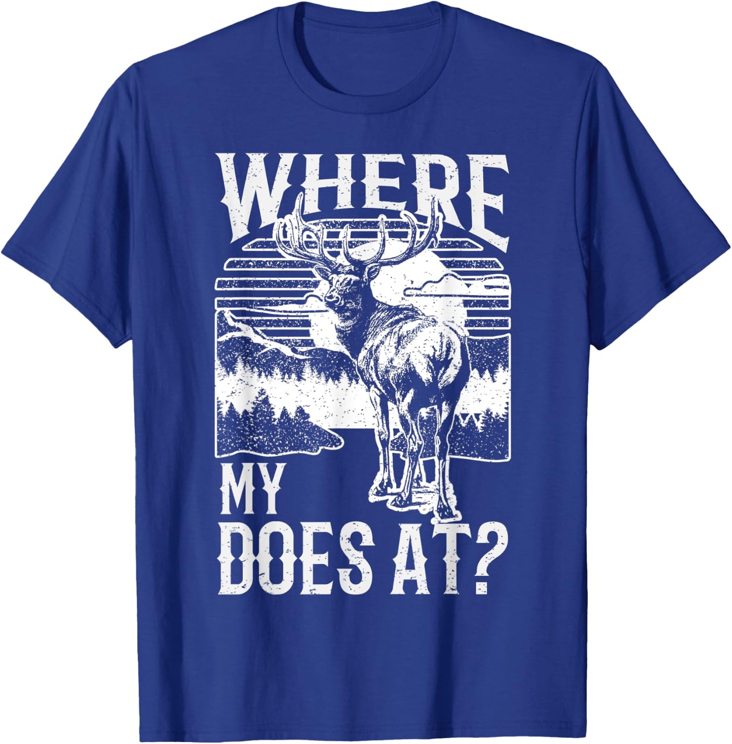 Where my does at? Funny Deer Hunting apparel Buck apparel T-Shirt - T-Shirt | Royal