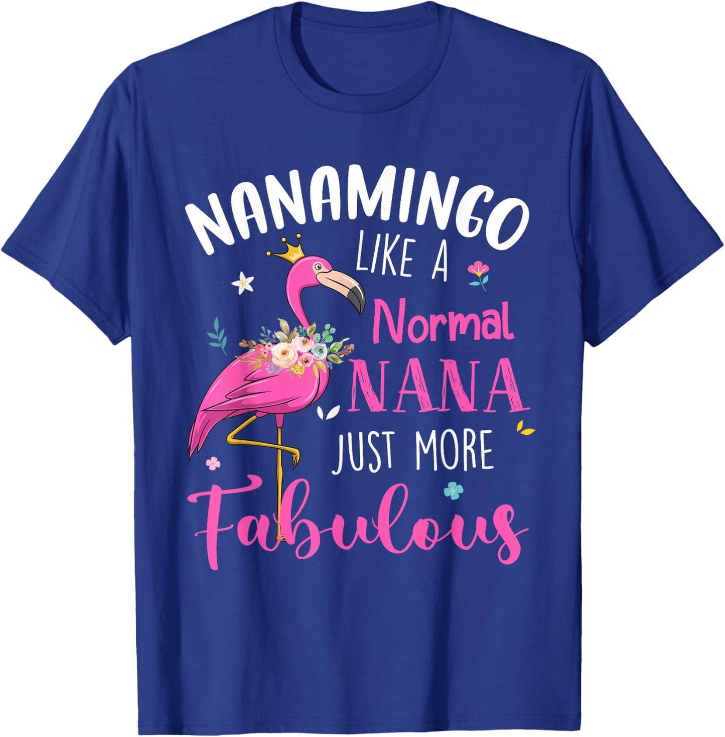 Flamingo Nanamingo Like A Normal Nana Funny Grandma T-Shirt - T-Shirt | Royal