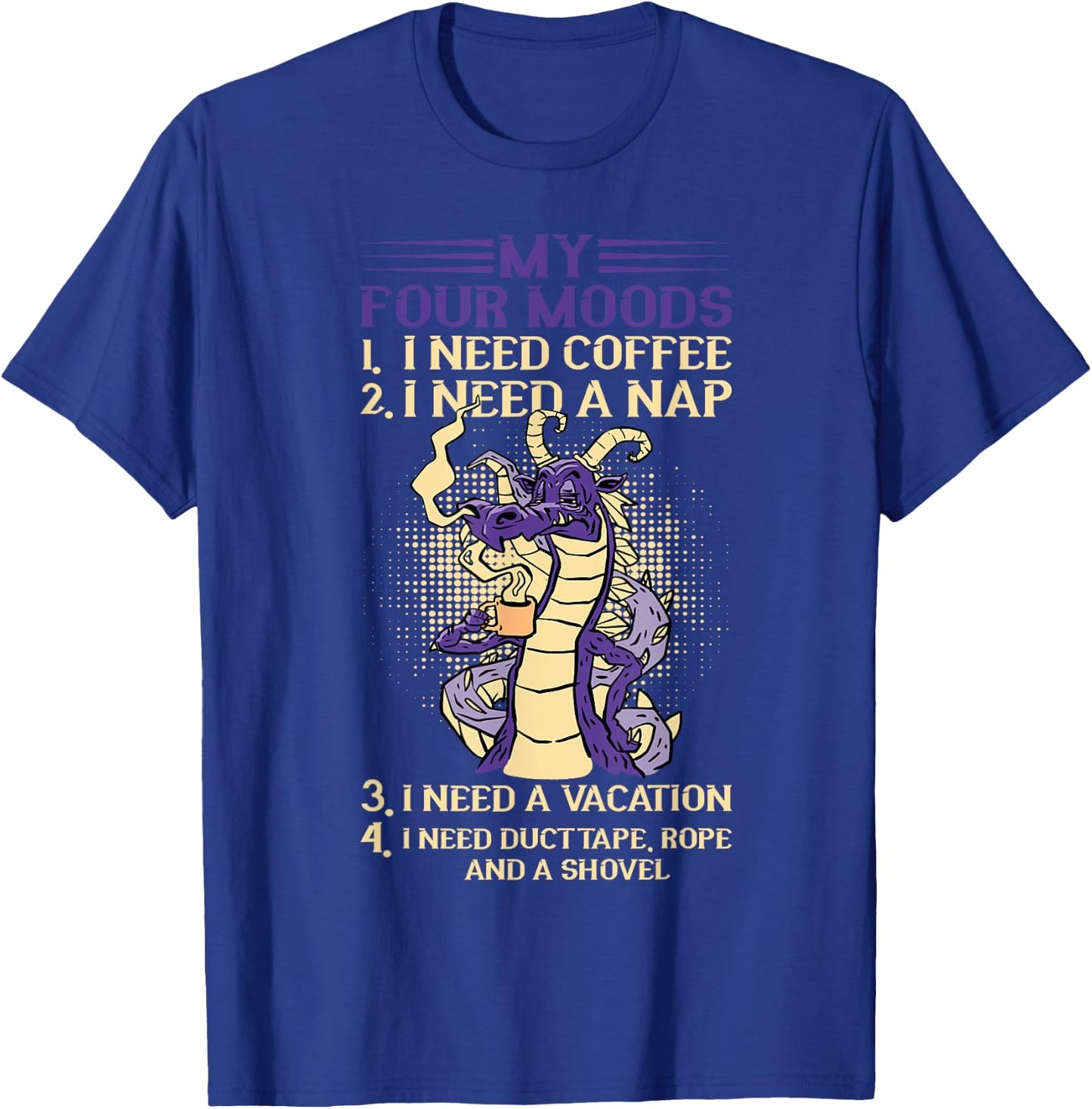 My Four Moods Dragon I Need Coffee I Need A Nap Coffee T-Shirt - T-Shirt | Royal