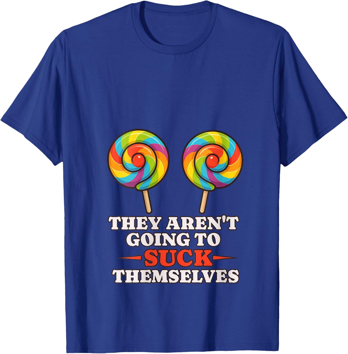 Funny Shirt They Aren't Going To Suck Themselves V-Neck T-Shirt - T-Shirt | Royal