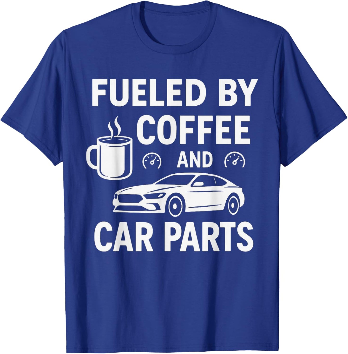Fueled By Coffee And Car Parts - Car Guy Muscle Car Mechanic T-Shirt - T-Shirt | Royal