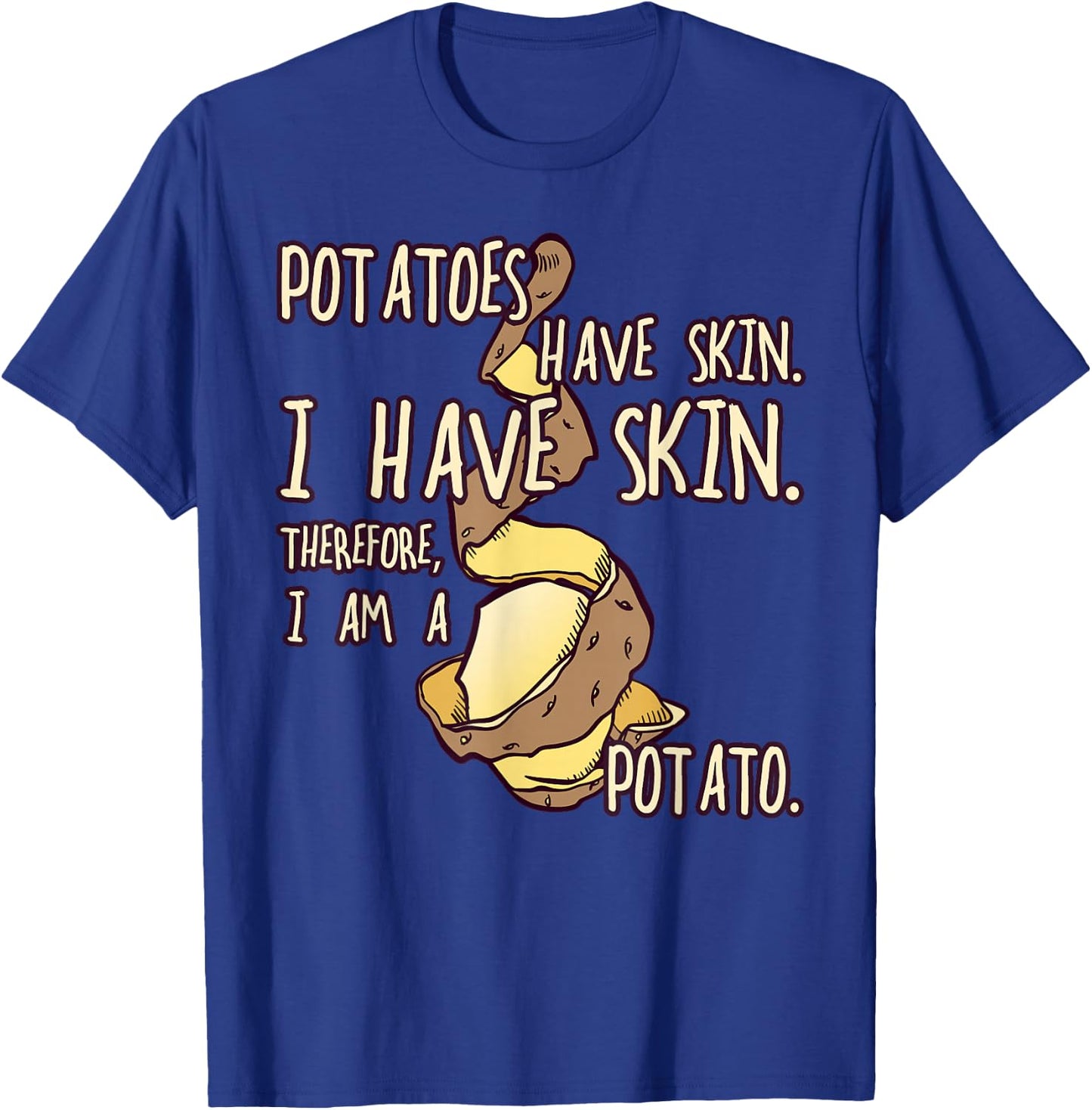 Potatoes Have a Skin, Funny Gift Fun T-Shirt - T-Shirt | Royal