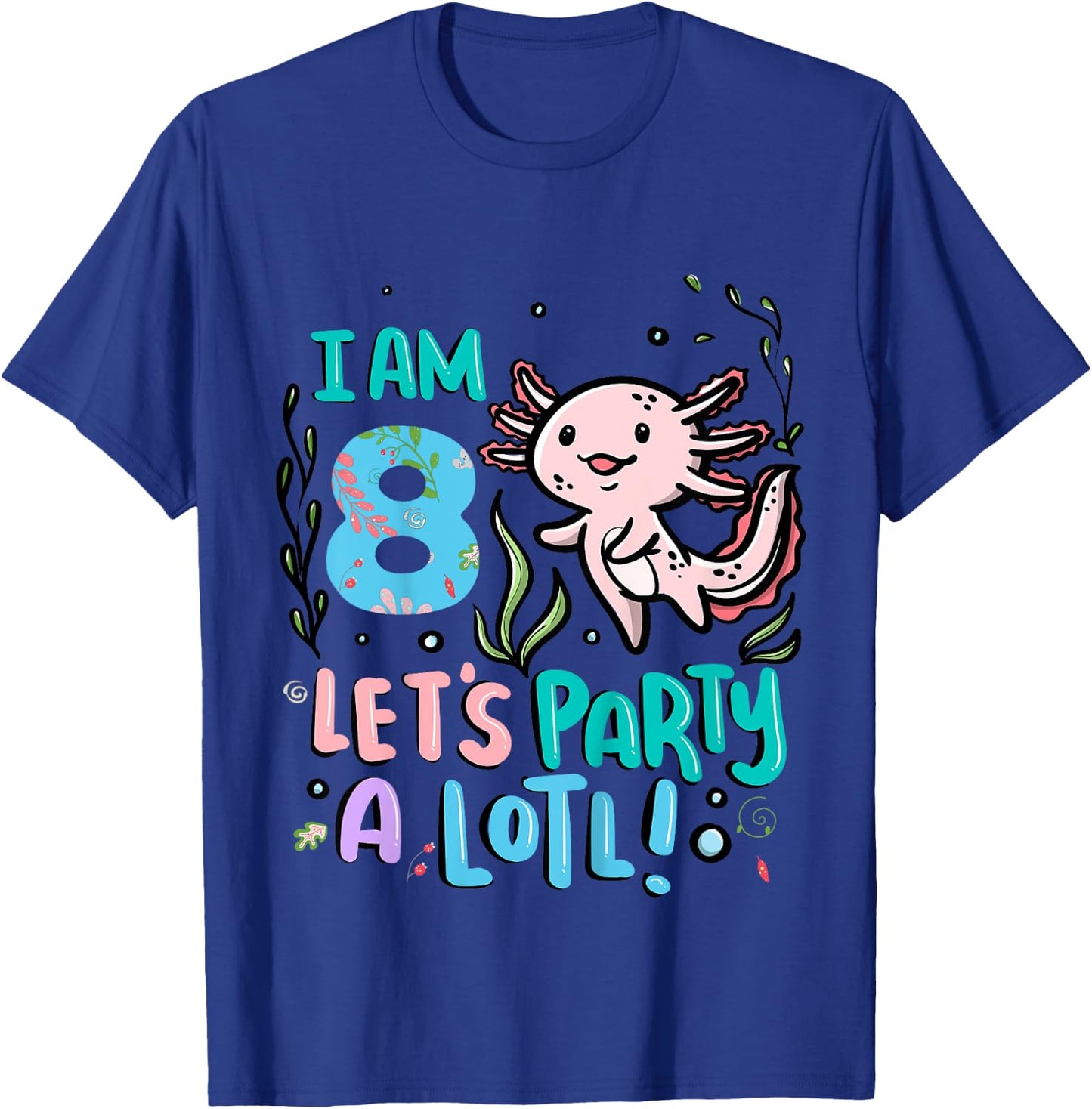 8th Birthday Axolotl - I Am 8 Let's Party A Lotl T-Shirt - T-Shirt | Royal