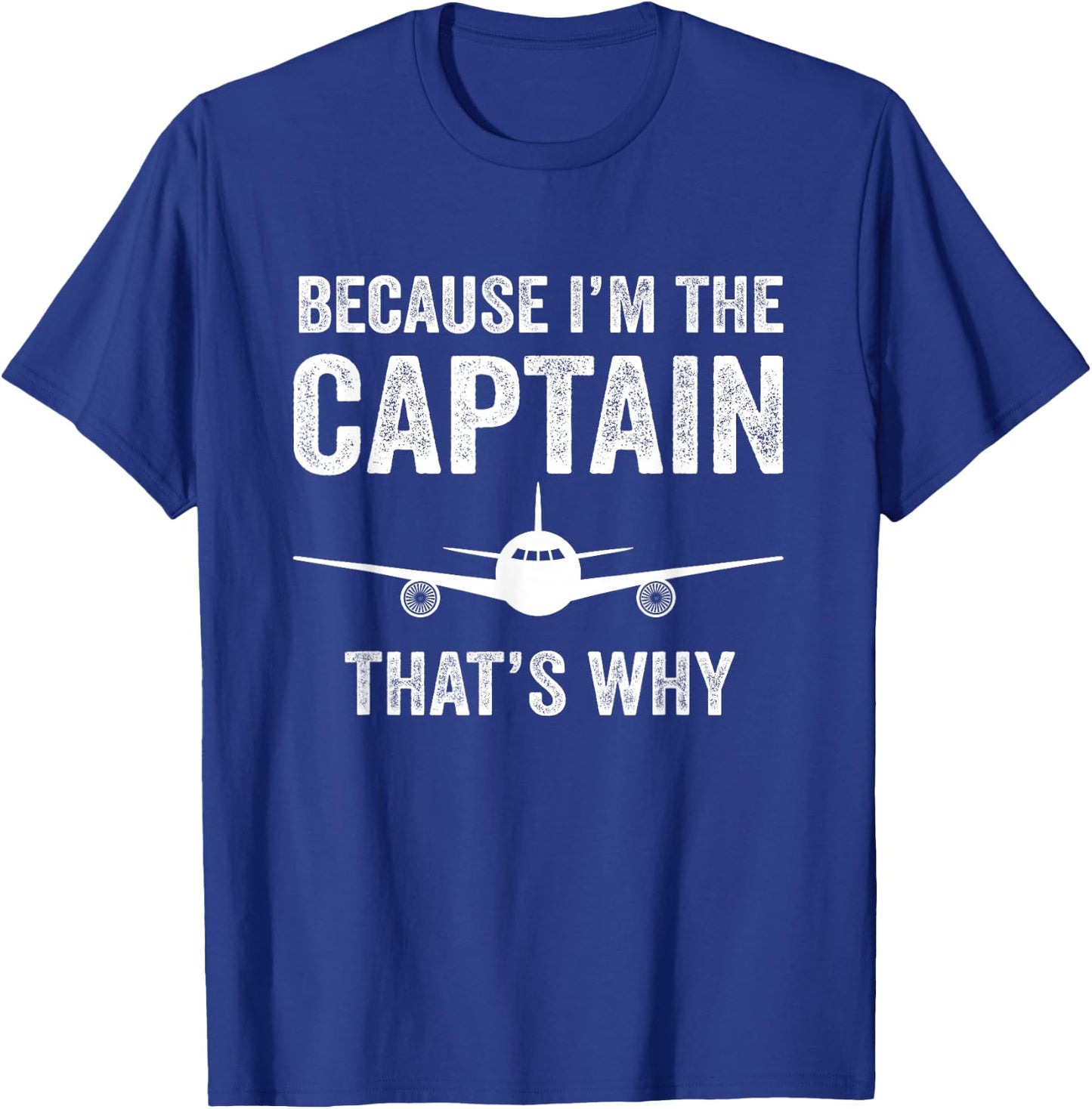 Because I'm The Captain That's Why Funny Airplane Pilot T-Shirt - T-Shirt | Royal