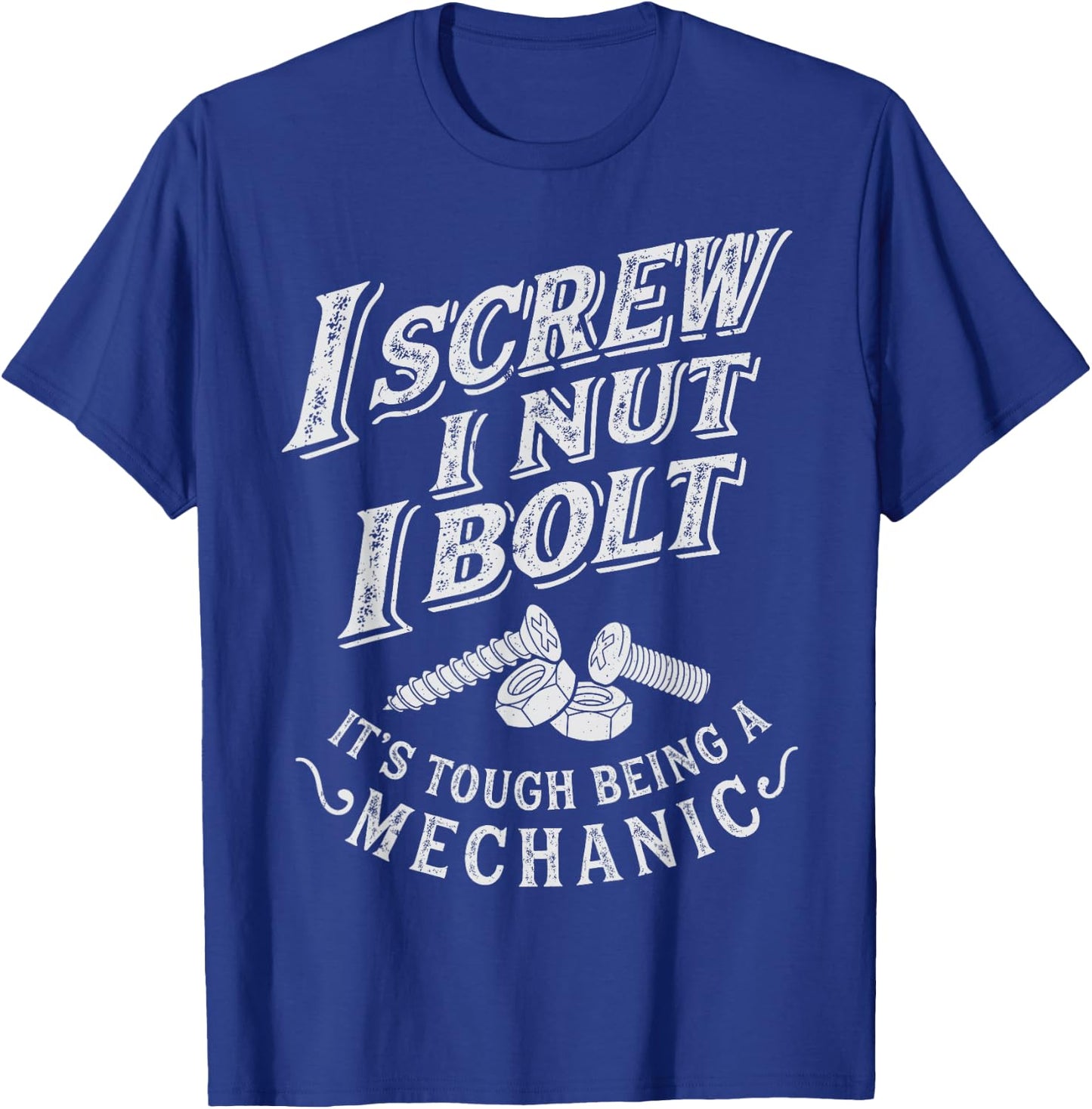 I Screw I Nut I Bolt Funny Mechanic Vintage Gifts Men Women T-Shirt - T-Shirt | Royal