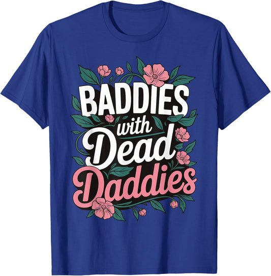 Baddies With Dead Daddies T-Shirt - T-Shirt | Royal
