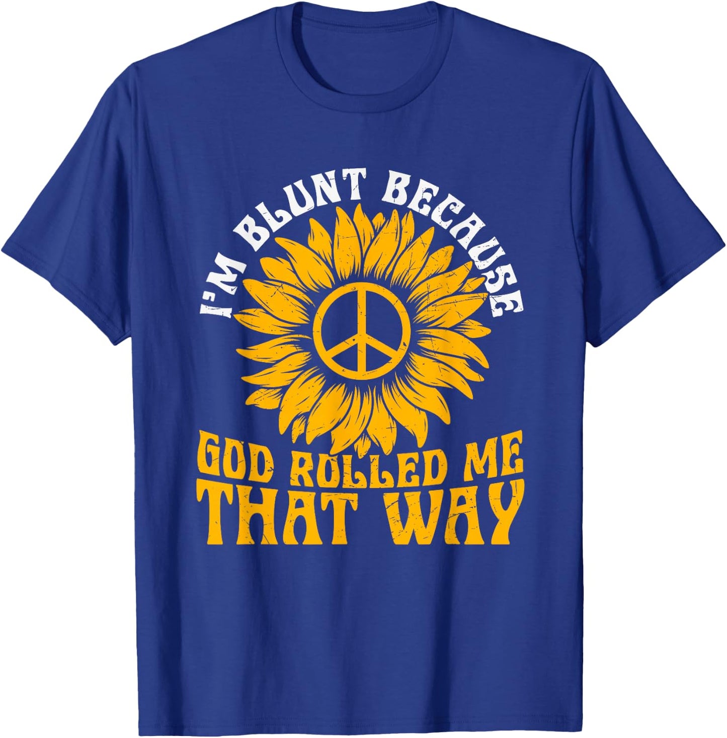 Christ Sunflower I'm Blunt Because God Rolled Me That Way T-Shirt - T-Shirt | Royal