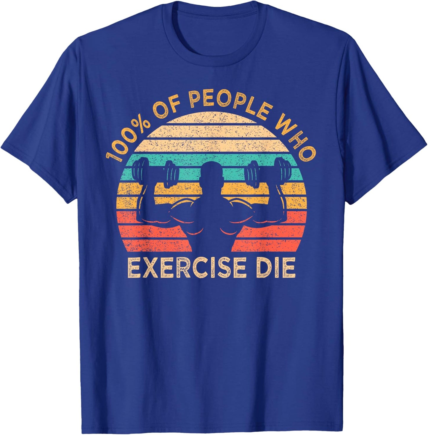 100% Of People Who Exercise Die Lazy Funny Anti Exercise T-Shirt - T-Shirt | Royal