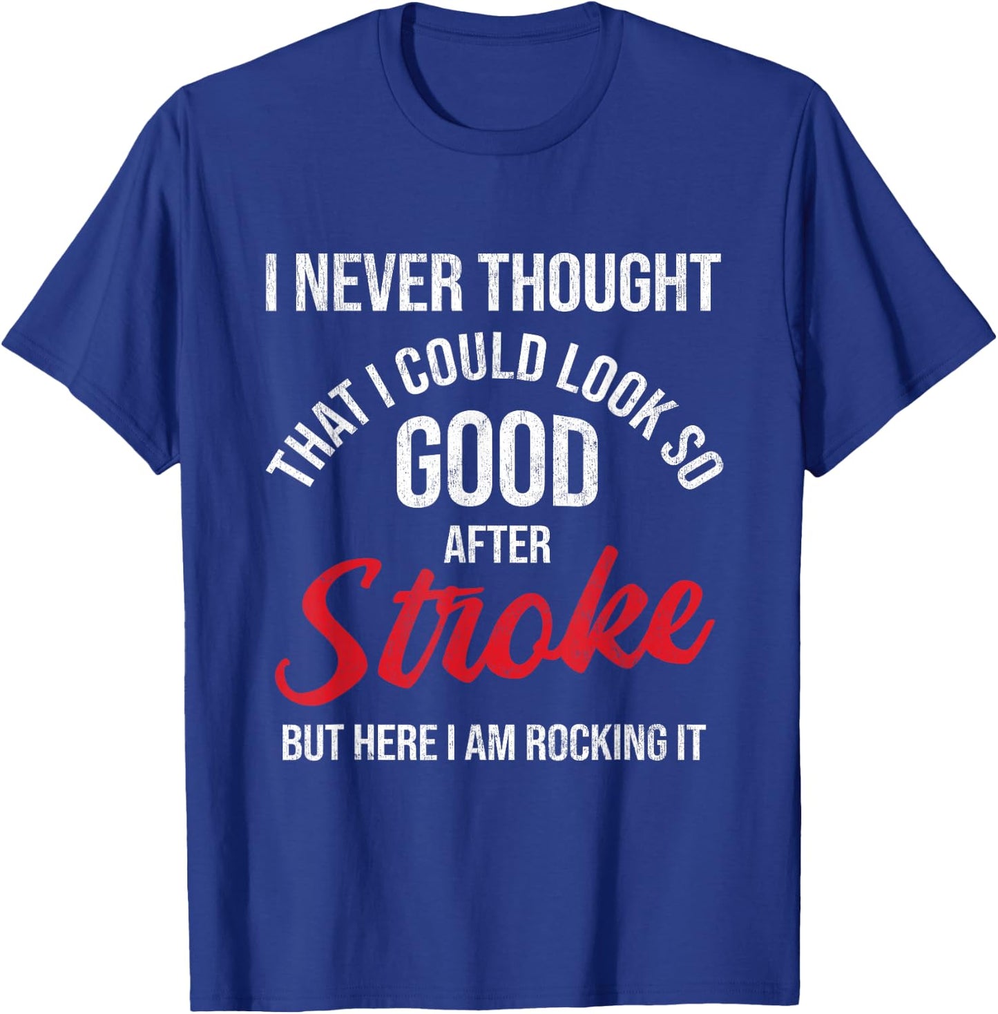 I Could Look So Good After Stroke Awareness Stroke Survivor T-Shirt - T-Shirt | Royal