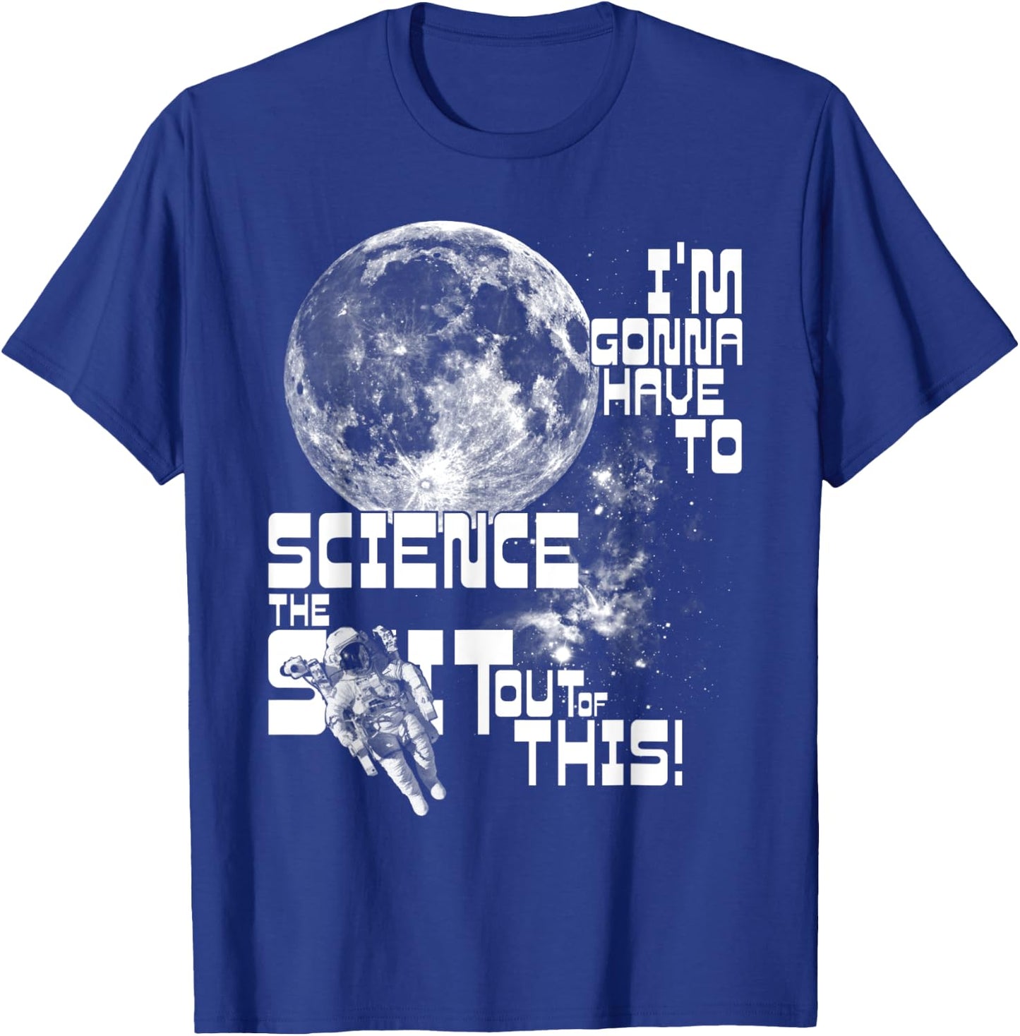 I'm gonna have to science the sh!t out of this! | Space T-Shirt - T-Shirt | Royal