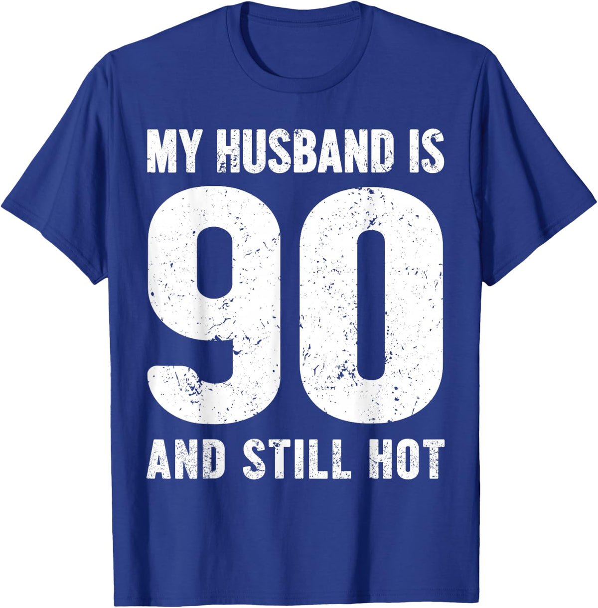 My Husband is 90 and Still Hot 90th Birthday Wife Funny Idea T-Shirt - T-Shirt | Royal