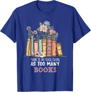 There is No Such Thing As Too Many Books Bookworm T-Shirt - T-Shirt | Royal