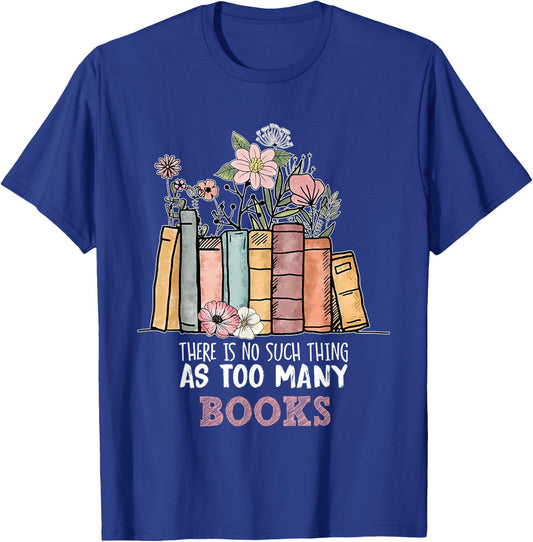There is No Such Thing As Too Many Books Bookworm T-Shirt - T-Shirt | Royal
