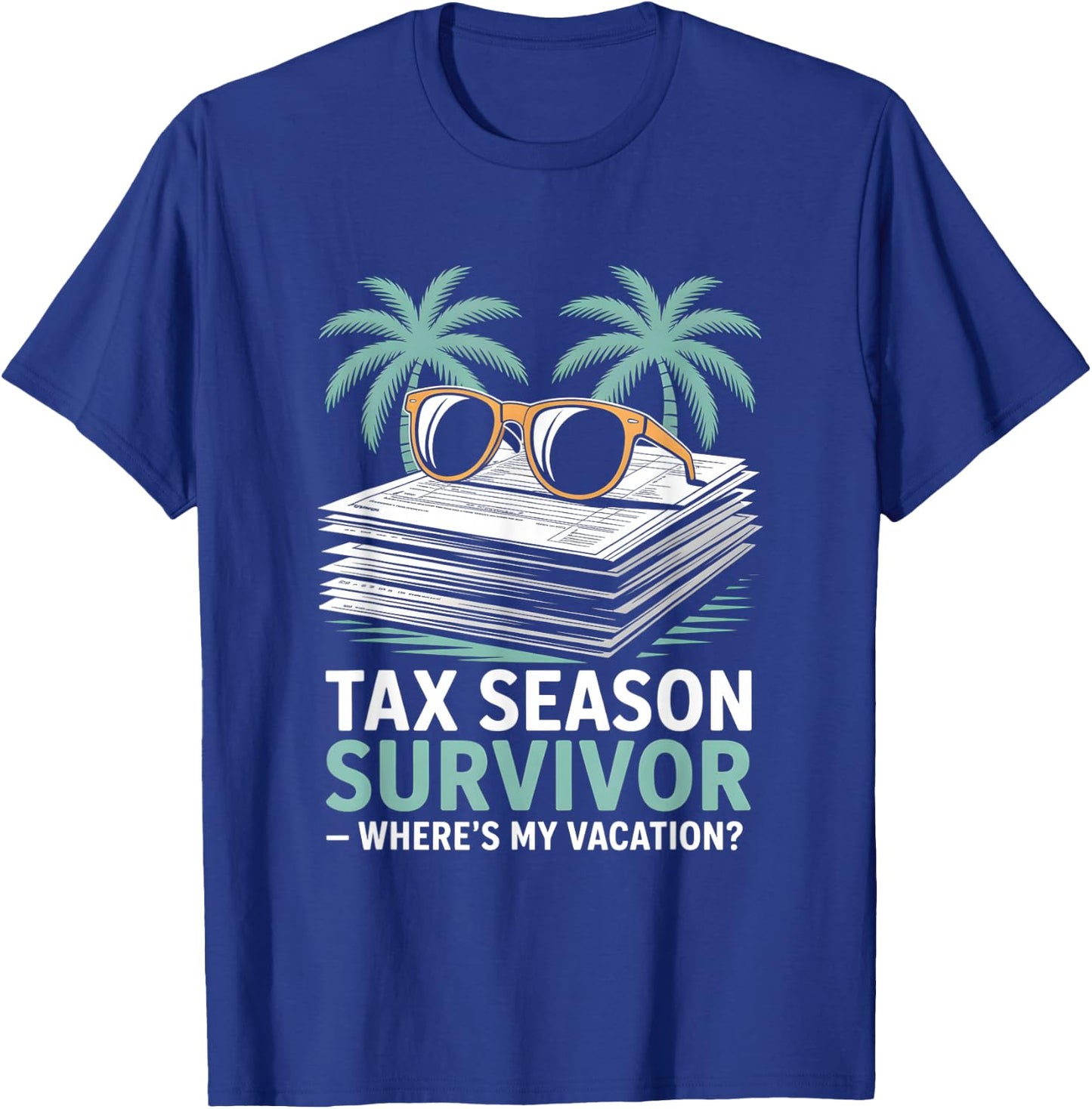 Tax Season Survivor Where’s My Vacation Funny Accountant T-Shirt - T-Shirt | Royal