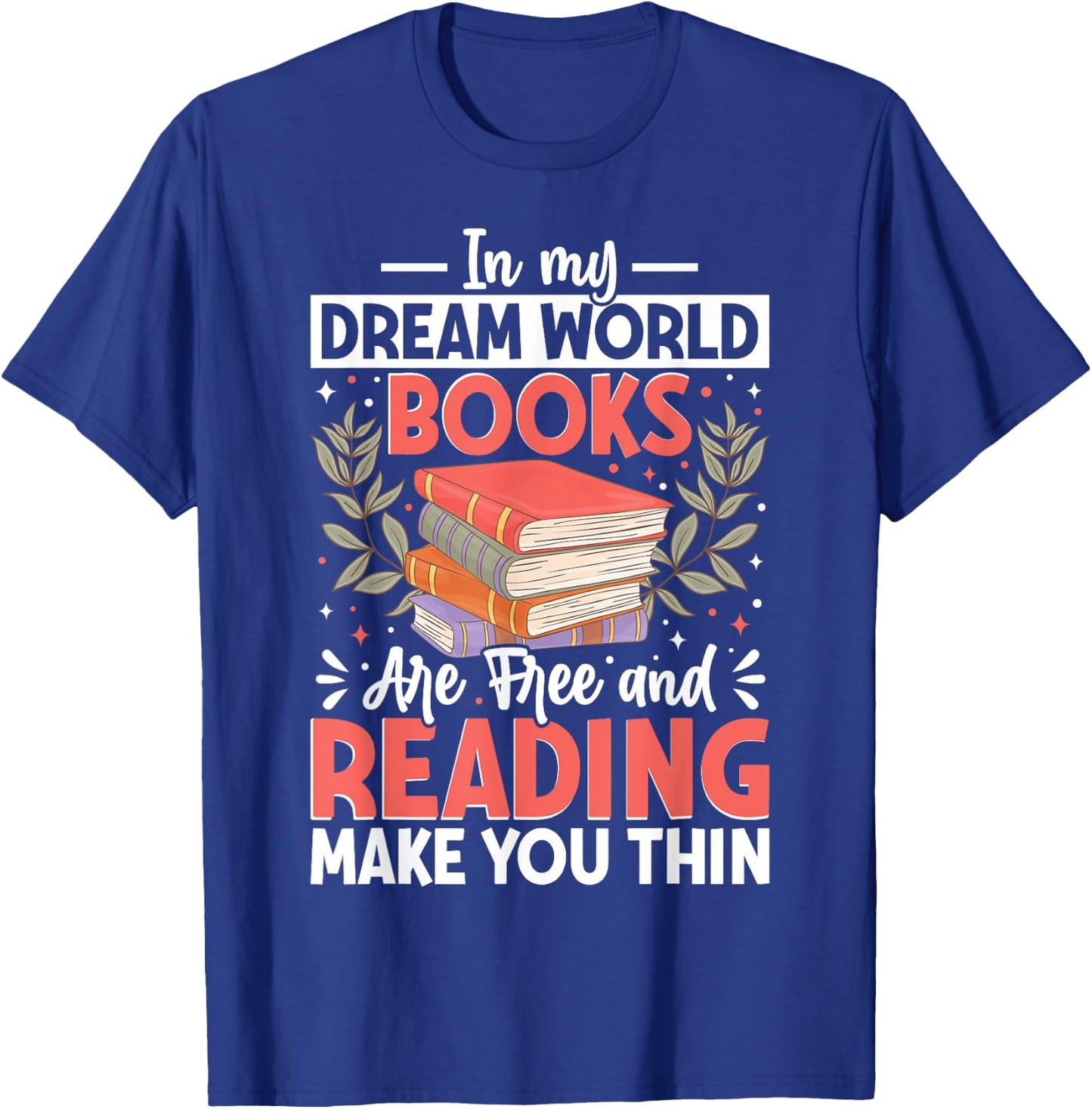 In My Dream World Books Are Free And Reading Make You T-Shirt - T-Shirt | Royal