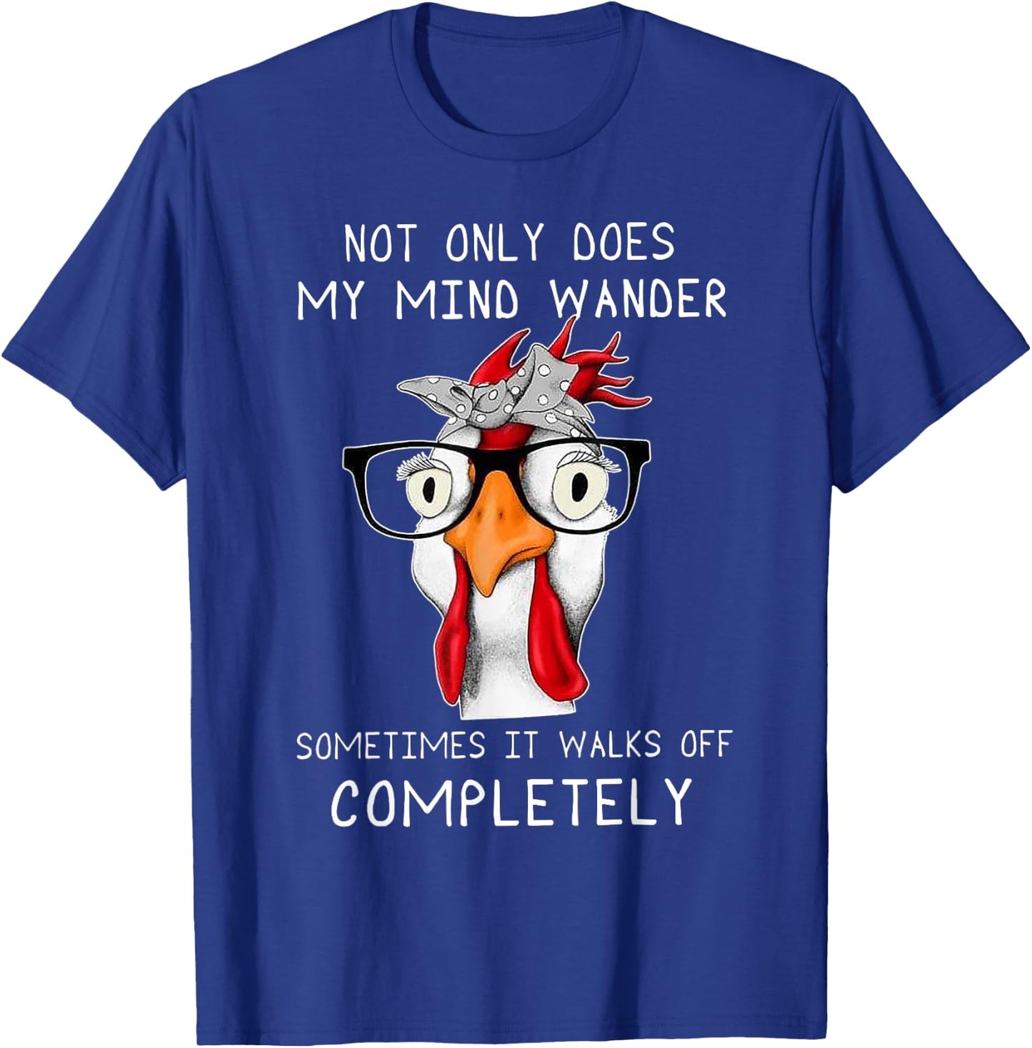 not only does my mind wander sometimes it walks Chicken T-Shirt - T-Shirt | Royal
