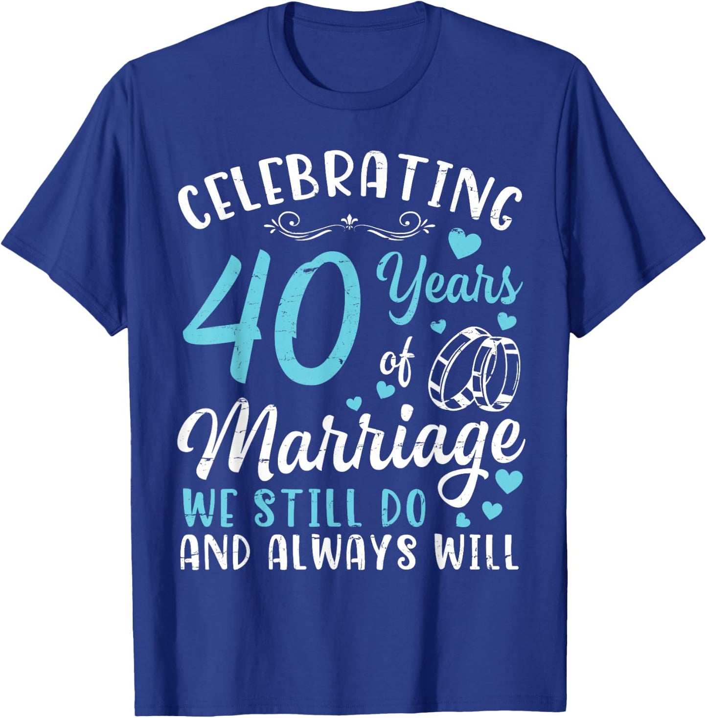 Celebrating 40 Years Of Marriage We Still Do And Always Will T-Shirt - T-Shirt | Royal