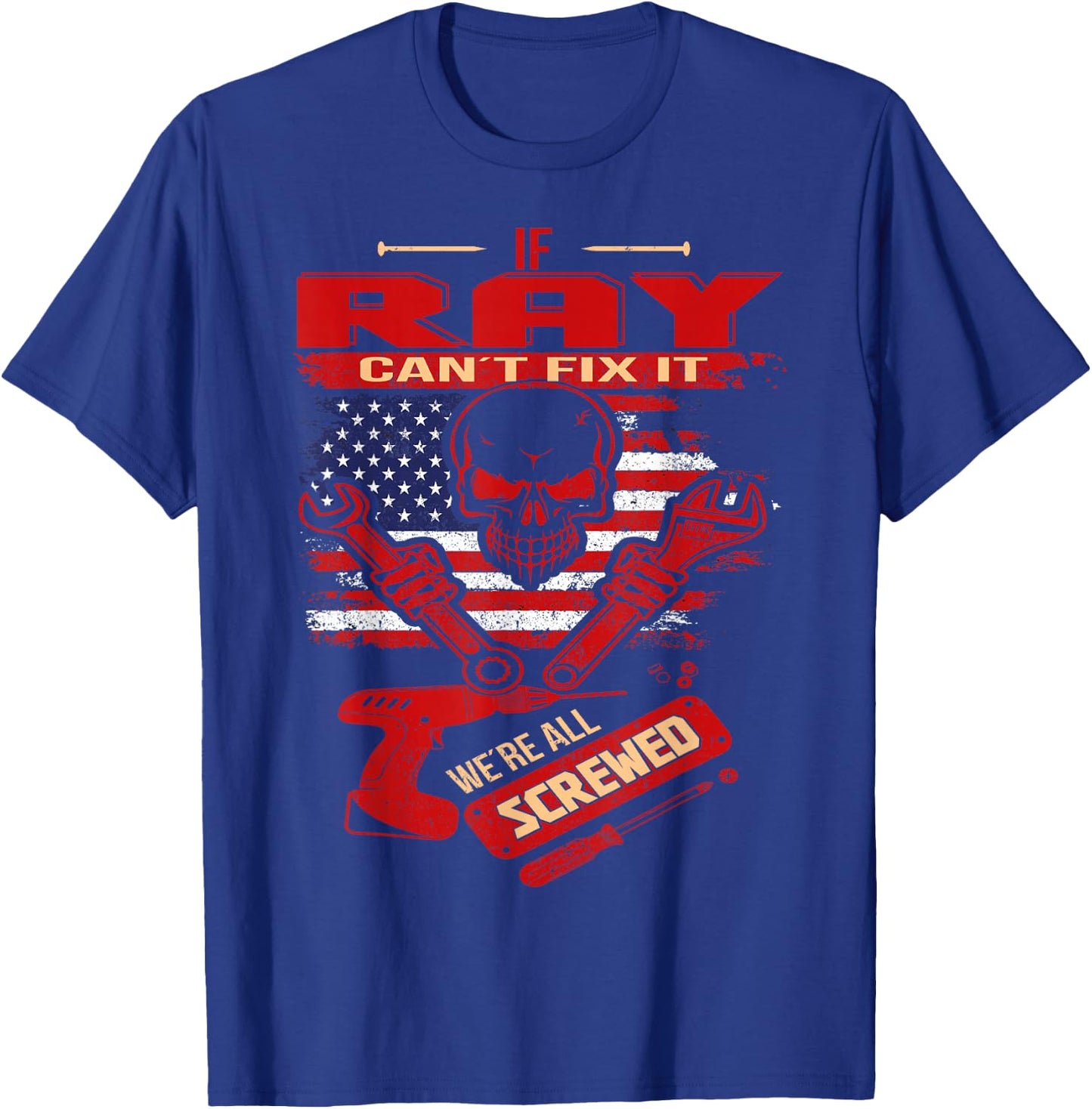 Handyman If RAY Can't Fix It We're All Screwed T-Shirt - T-Shirt | Royal