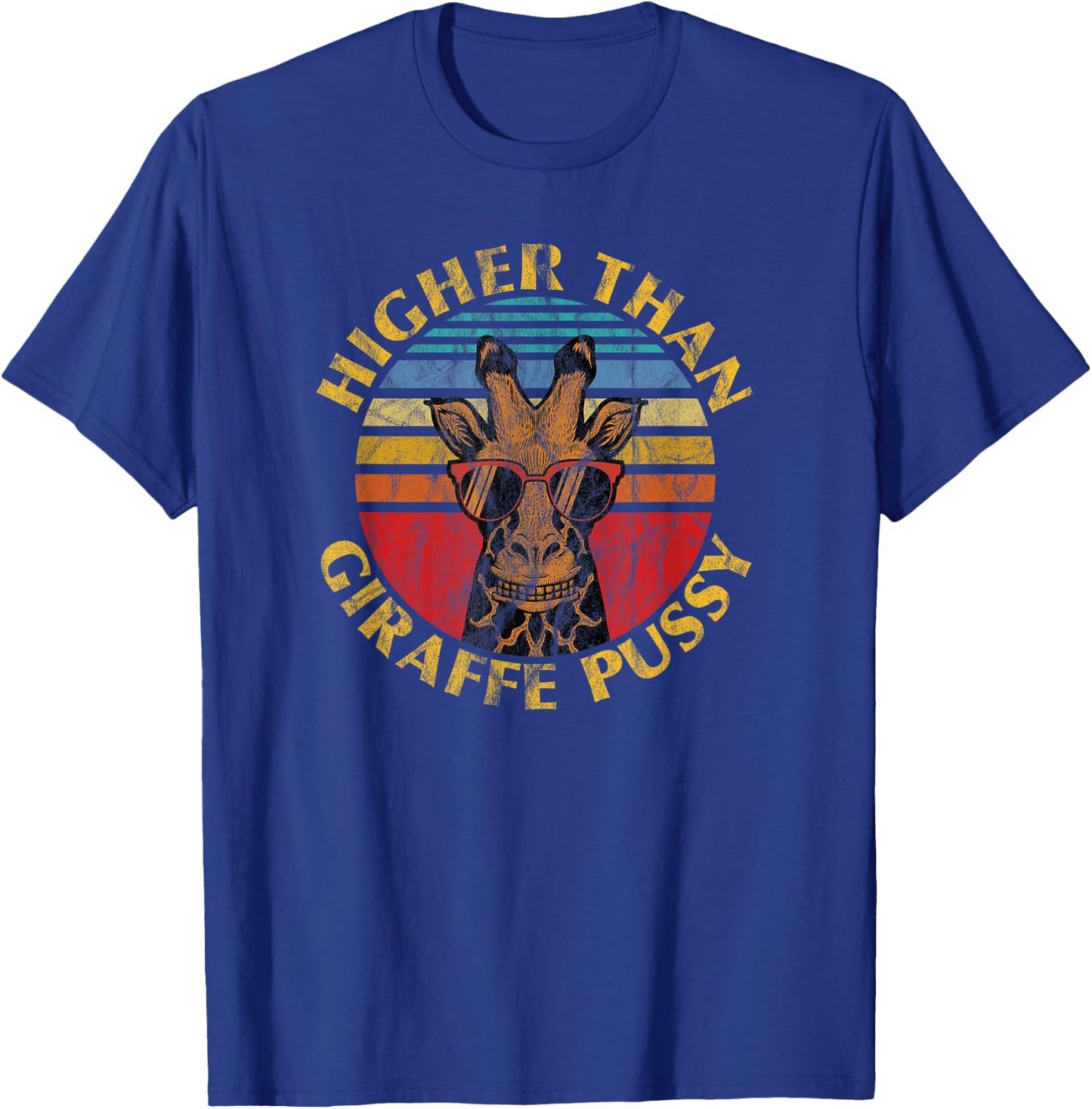 Higher Than Giraffe Pussy Funny Stoner Weed T-Shirt - T-Shirt | Royal