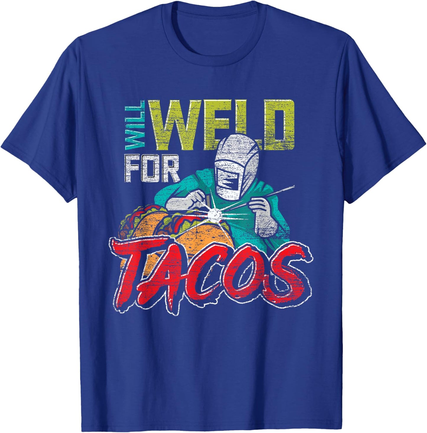 Funny Mexican Food Lover Welder Will Weld For Tacos Welding T-Shirt - T-Shirt | Royal