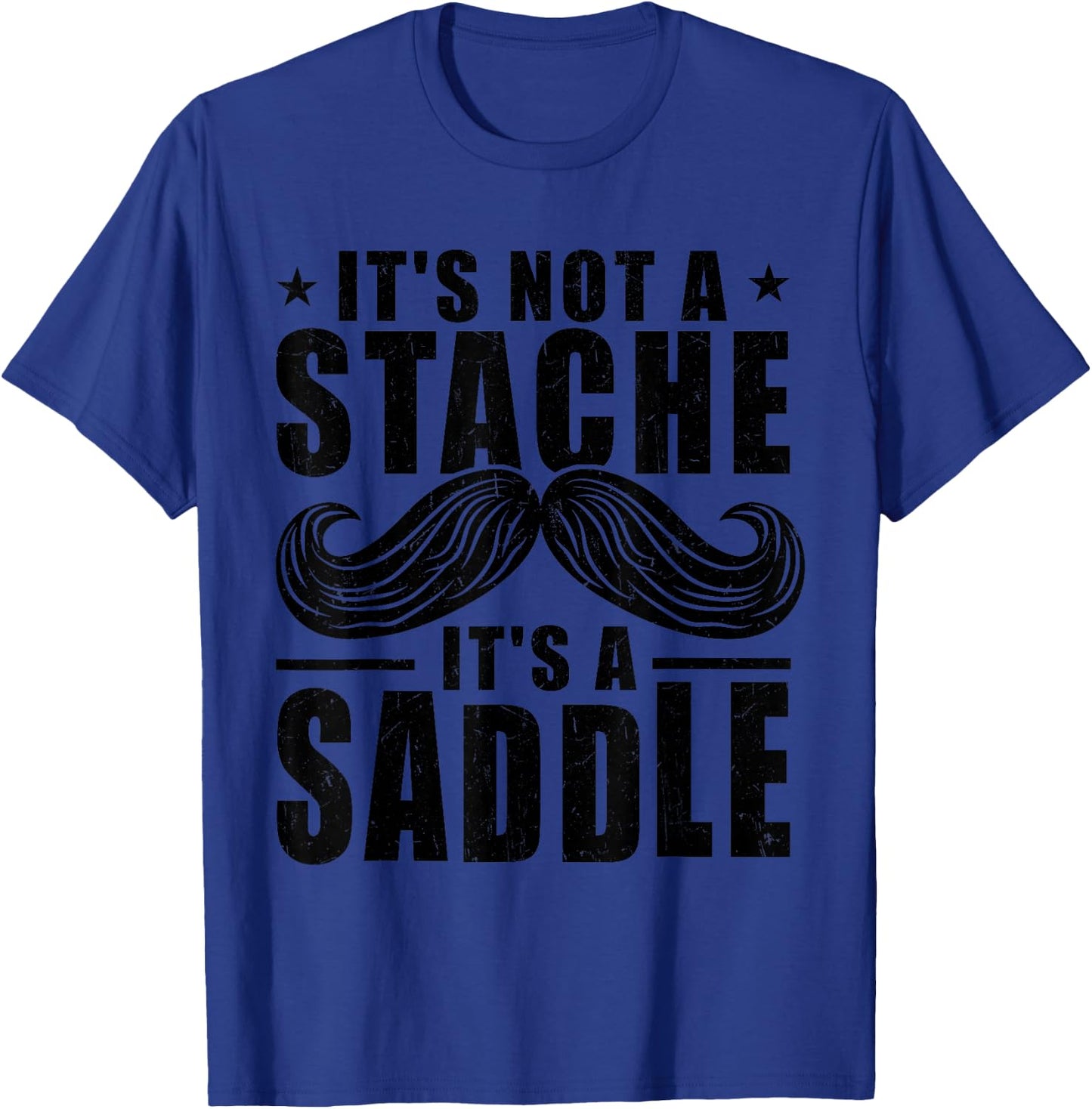 Sarcastic Mustache It's Not A Stache It's A Saddle Men T-Shirt - T-Shirt | Royal