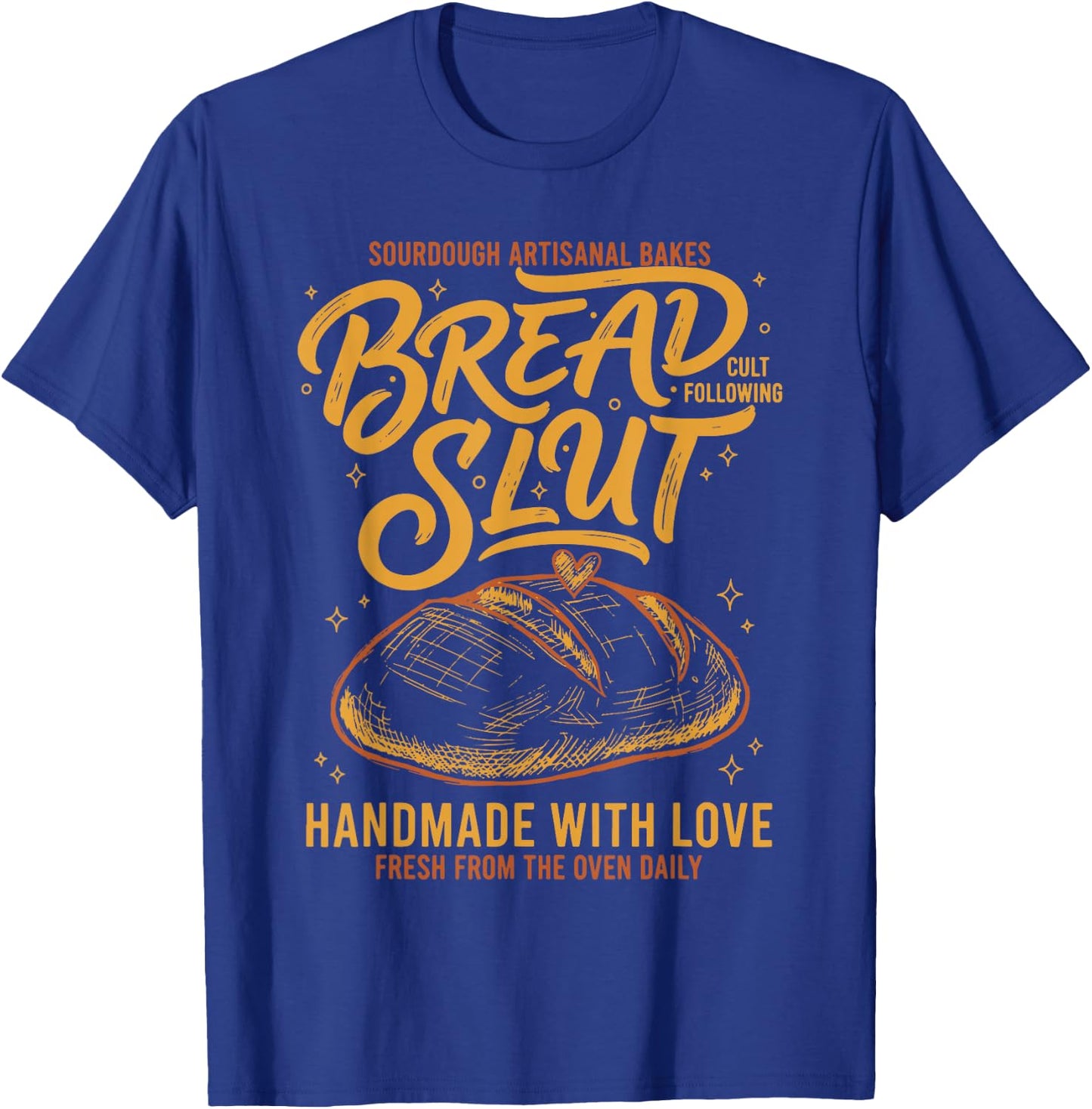 Sourdough Bread Slut Handmade with Love Baking T-Shirt - T-Shirt | Royal