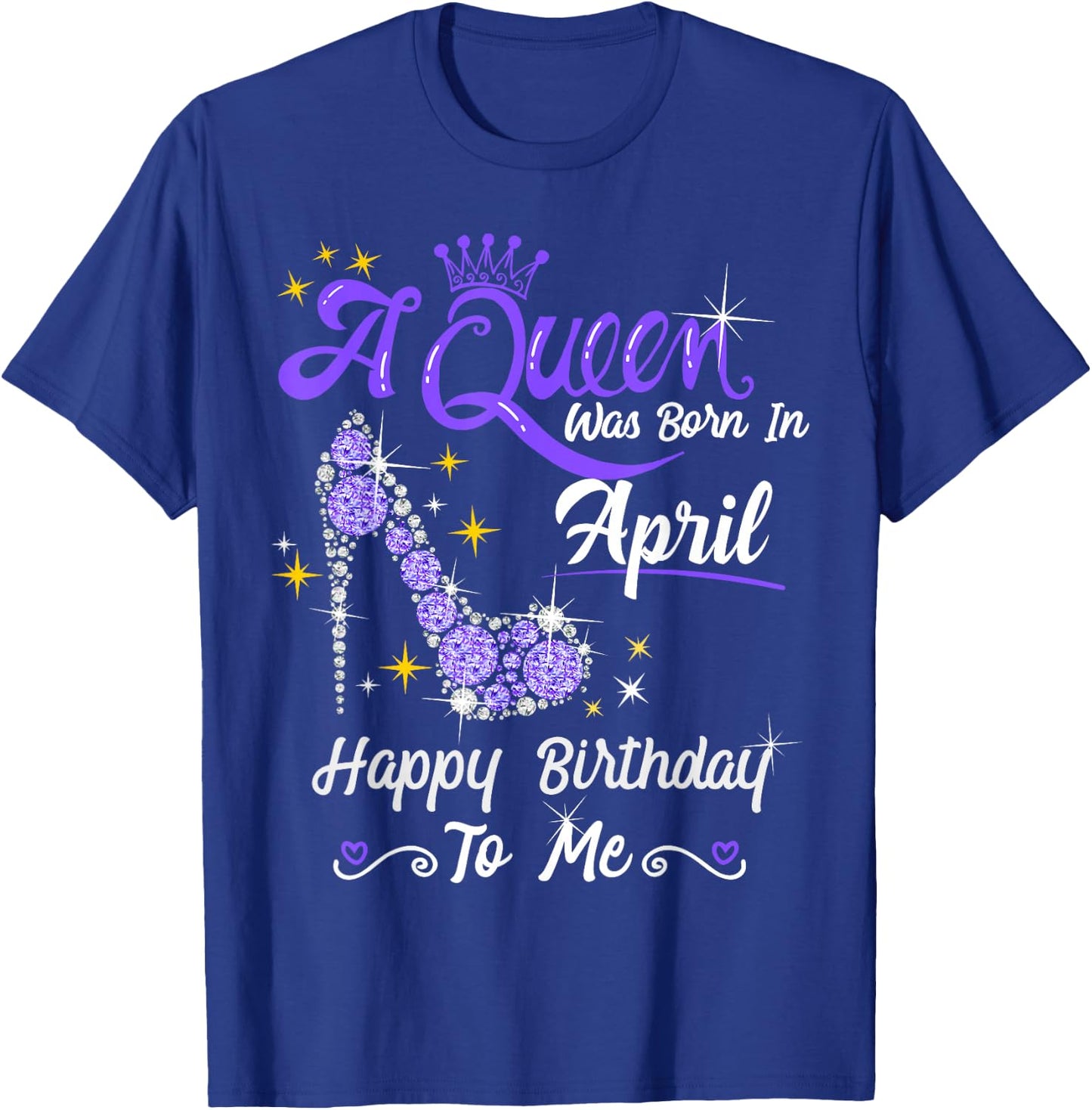 A Queen was Born in April Happy Birthday To Me High Heel T-Shirt - T-Shirt | Royal