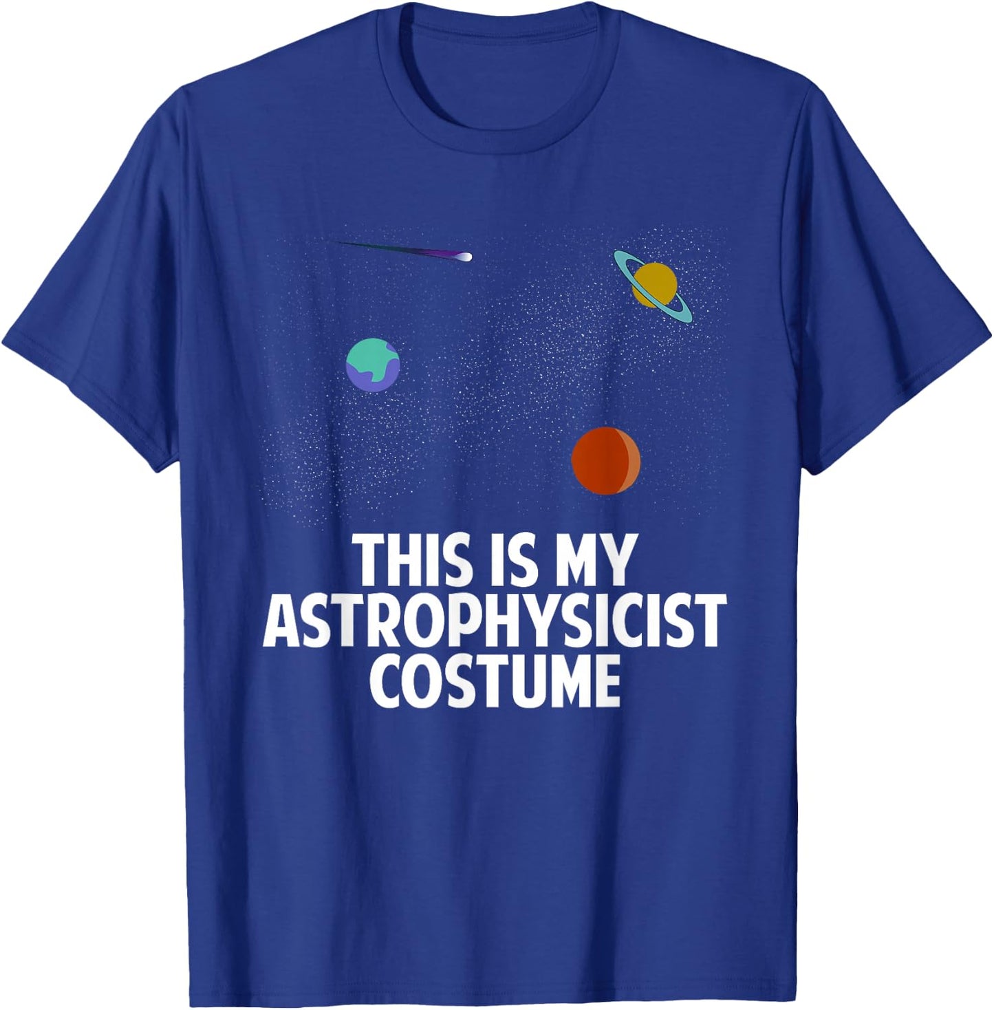 This Is My Astrophysicist Costume | Astronomy Spacer Lover T-Shirt - T-Shirt | Royal