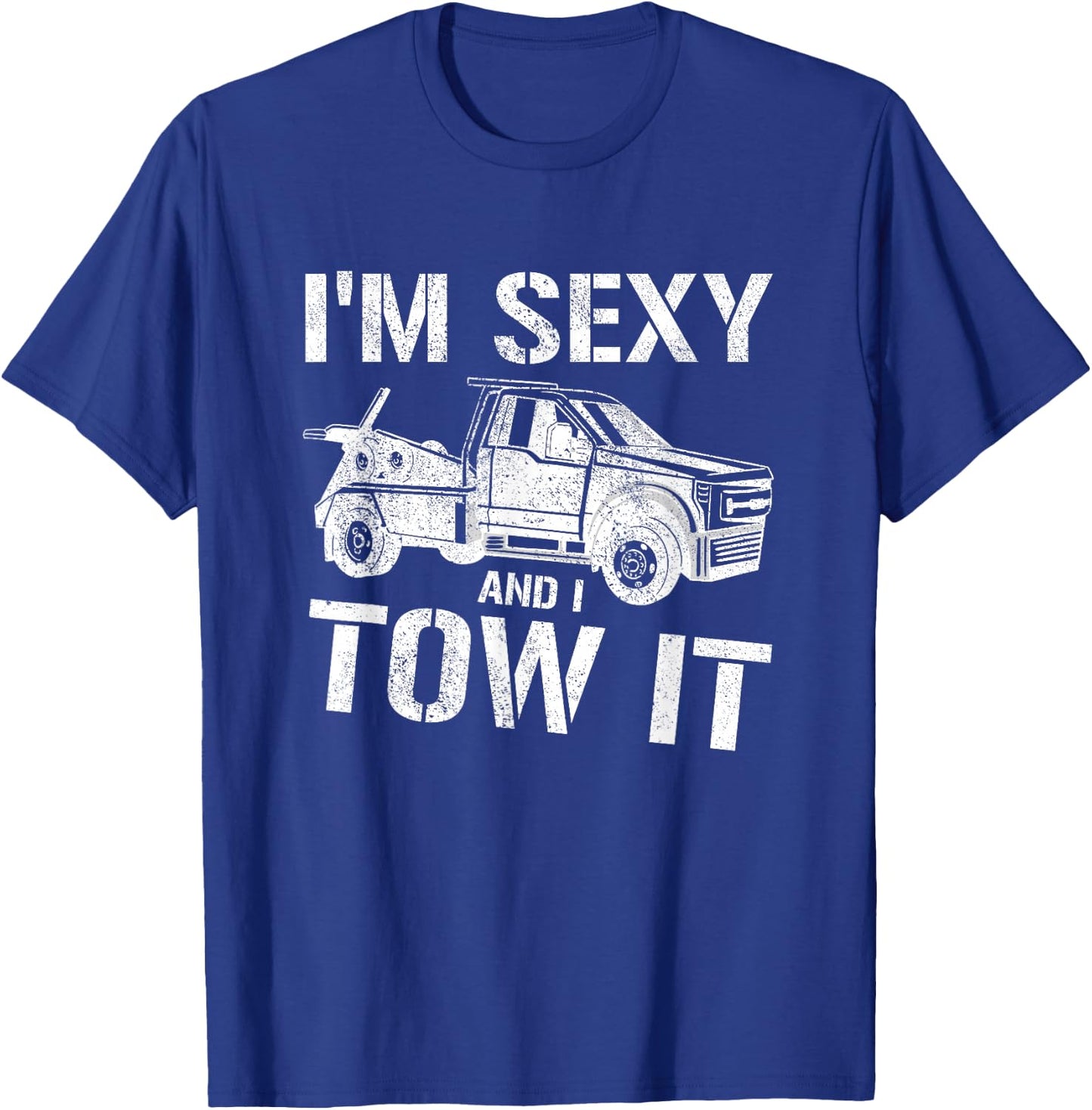 Tow Truck Towing I'm Sexy And I Tow It Tow T-Shirt - T-Shirt | Royal