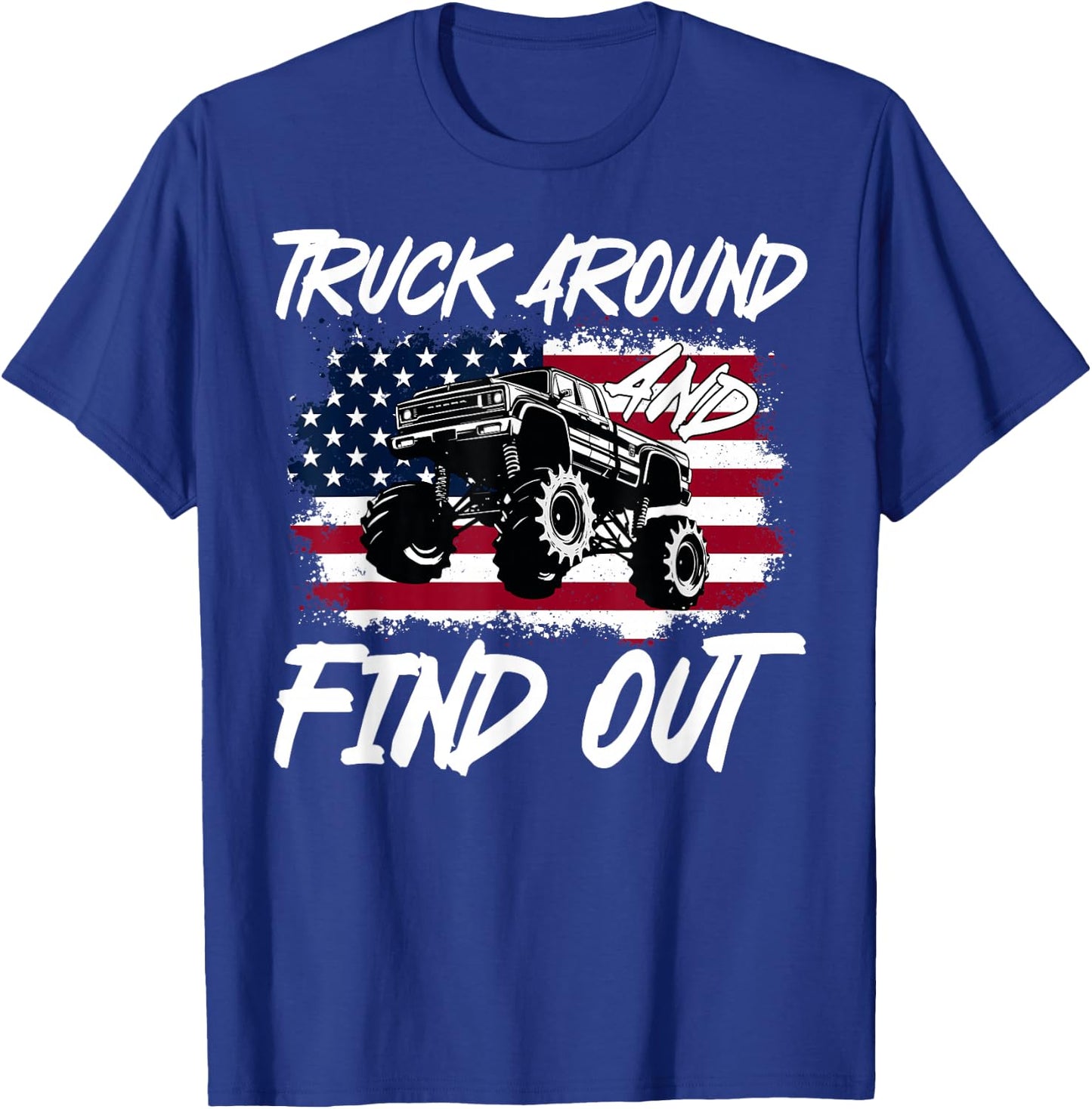 Truck Around And Find Out American Flag Monster Truck Lovers T-Shirt - T-Shirt | Royal