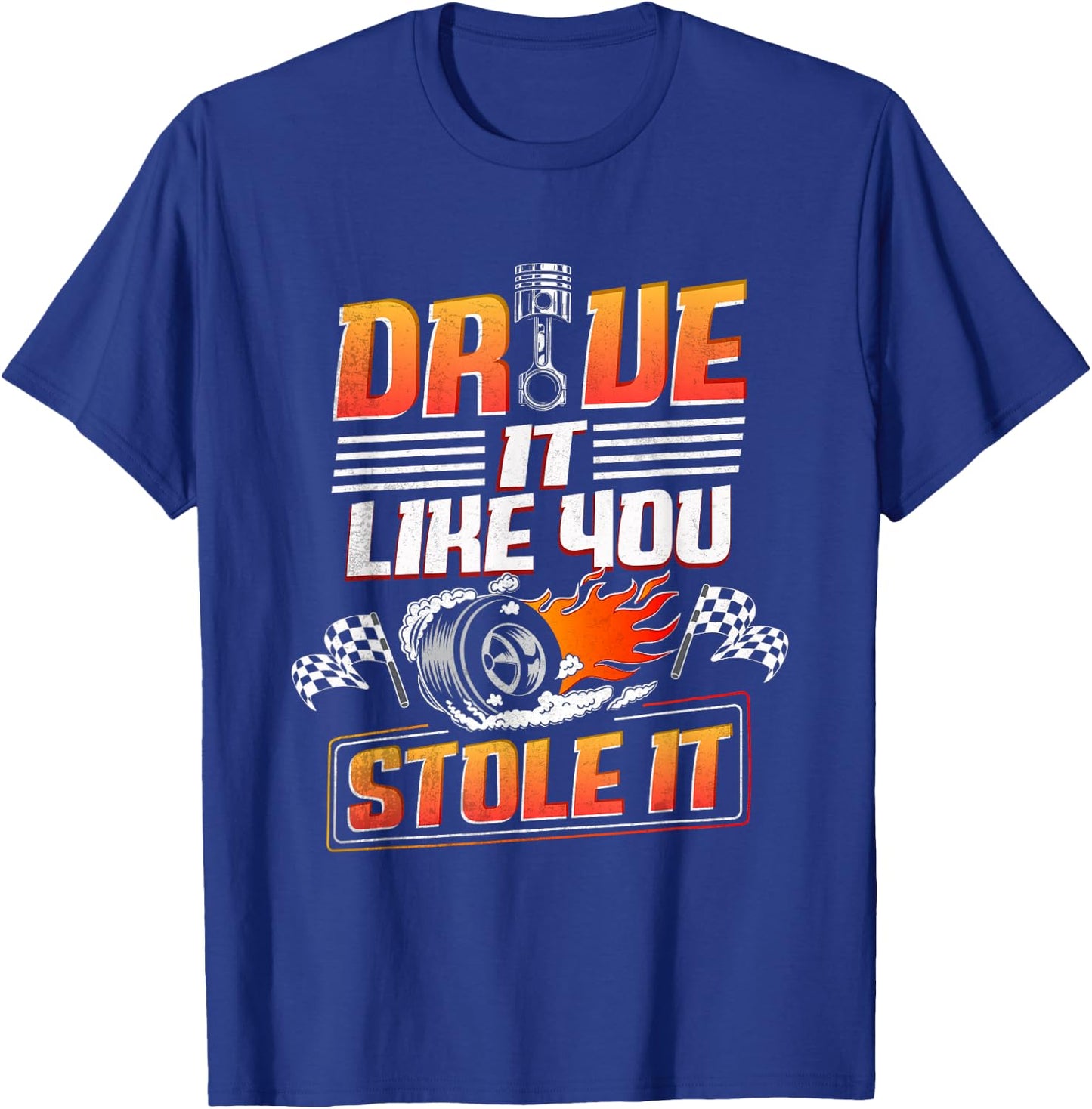 Automotive Car Guy Shirt Drive Like You Stole it Car Racing T-Shirt - T-Shirt | Royal