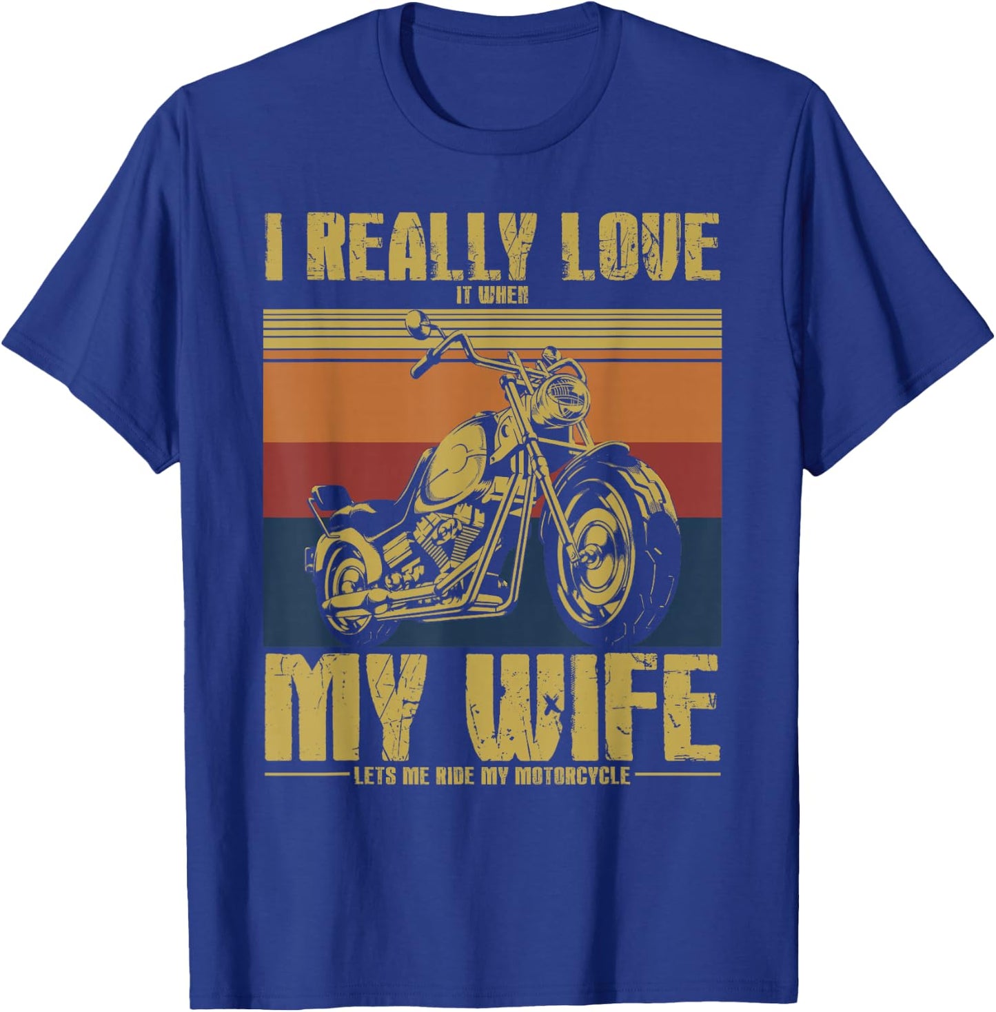 I Really Love It When My Wife Let's Me Ride My Motorcycle T-Shirt - T-Shirt | Royal