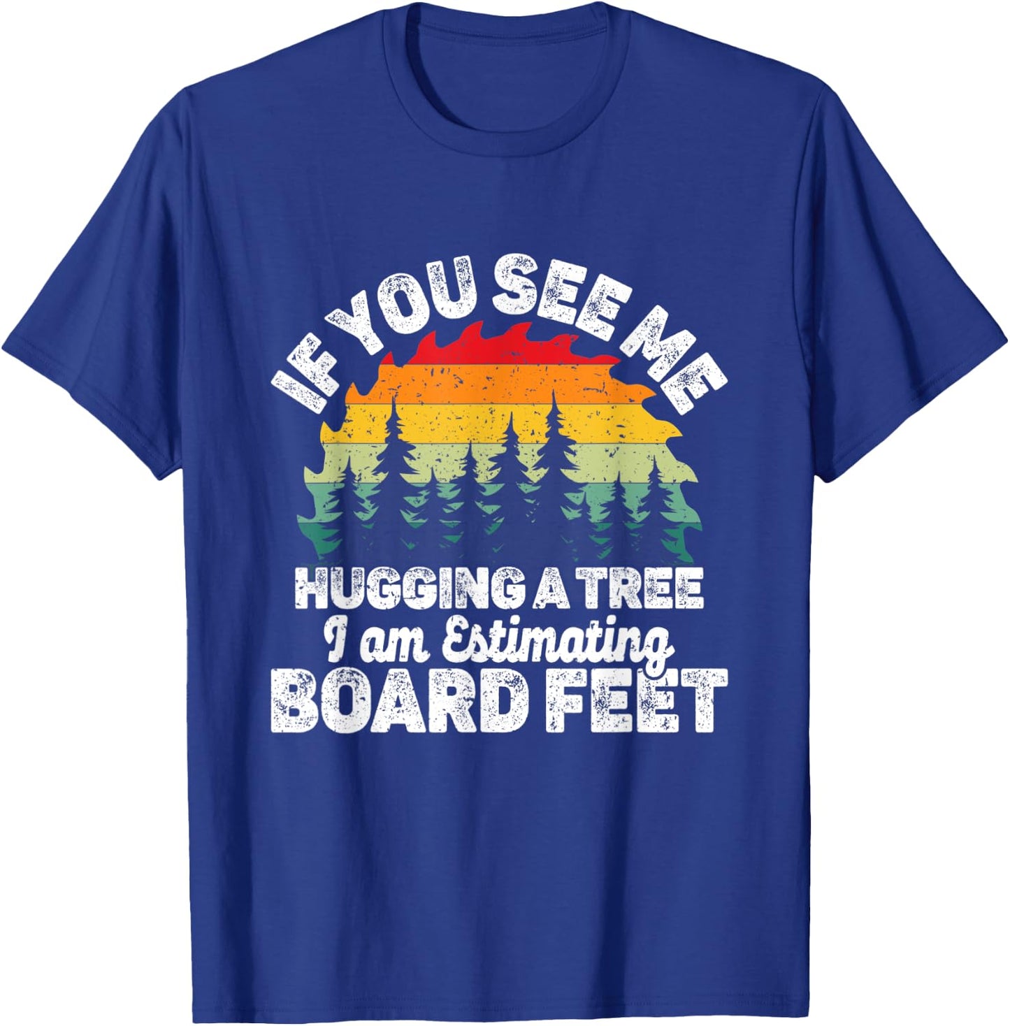 If You See Me Hugging a Tree I Am Estimating Board T-Shirt - T-Shirt | Royal