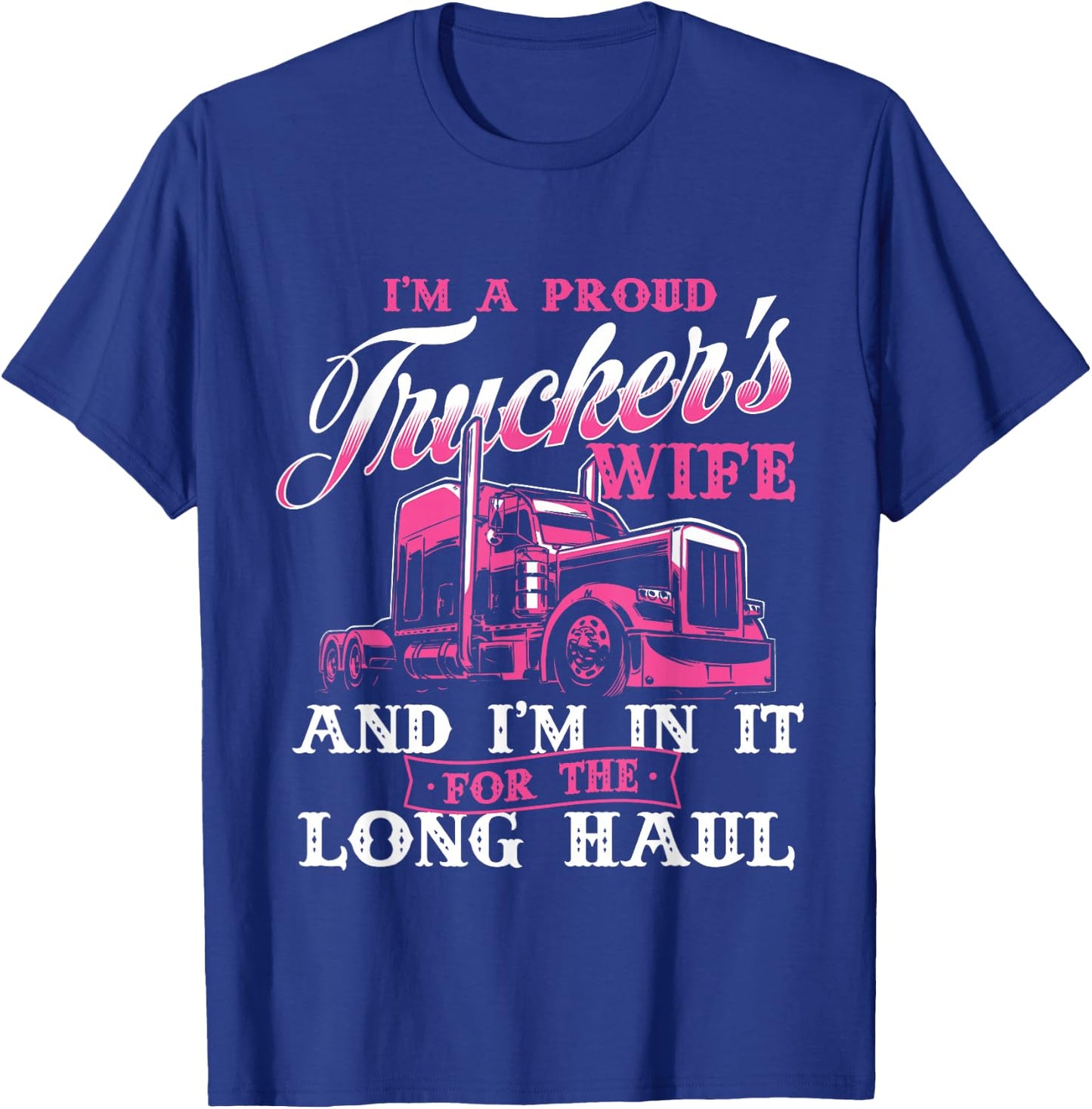 I'm A Proud Trucker's Wife - Semi Truck Driver Wife Trucking T-Shirt - T-Shirt | Royal