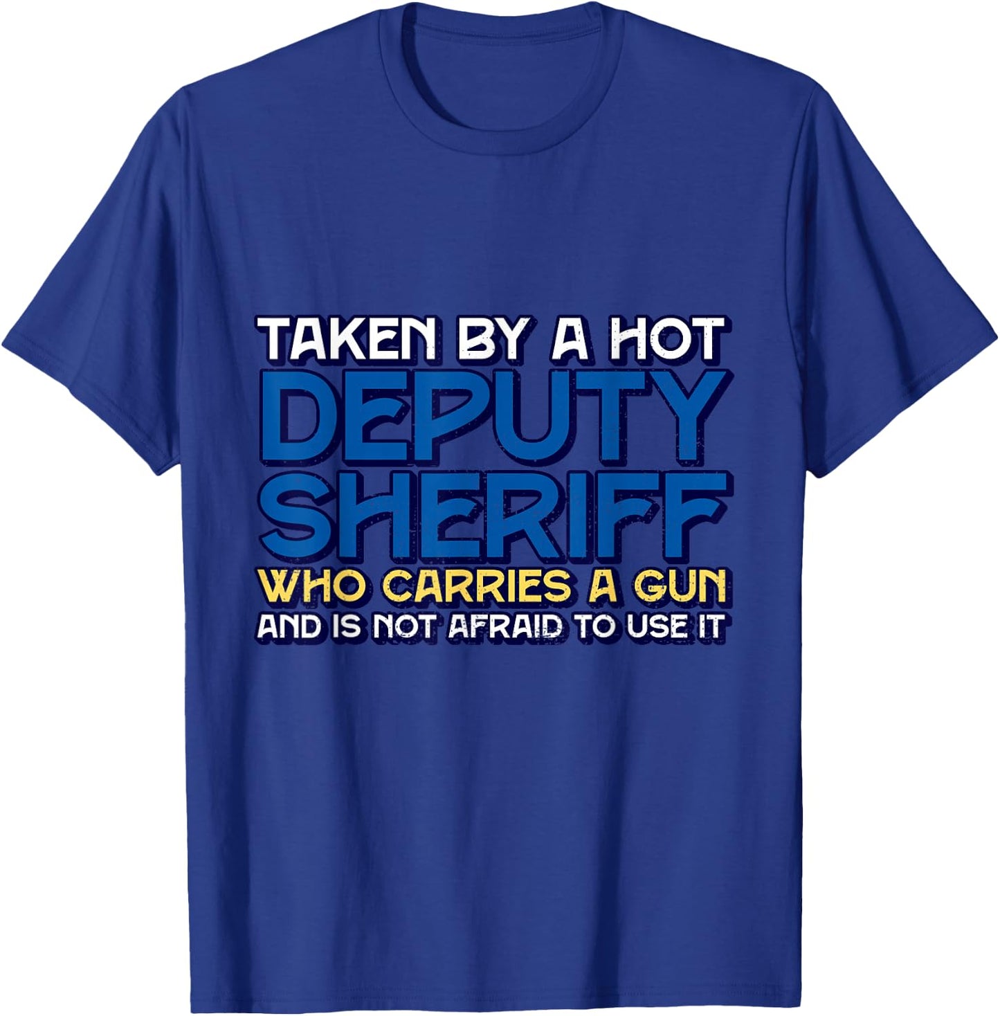 Funny Taken By A Hot Deputy Sheriff Who Carries A Gun T-Shirt - T-Shirt | Royal