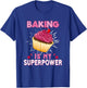 Baking Is My Superpower Delicious Cupcake Baker T-Shirt - T-Shirt | Royal