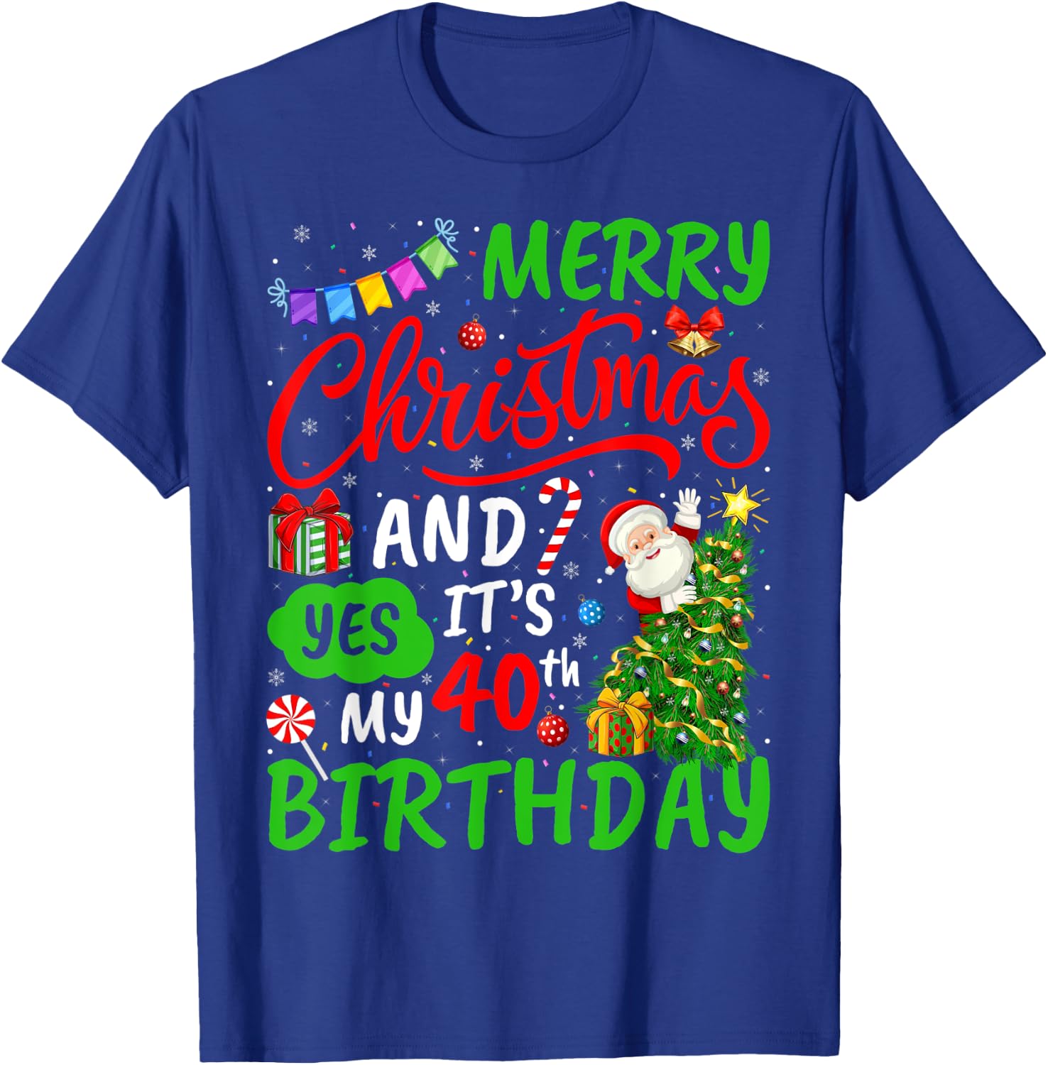 Merry Christmas And Yes It's My 40th Birthday Christmas T-Shirt - T-Shirt | Royal
