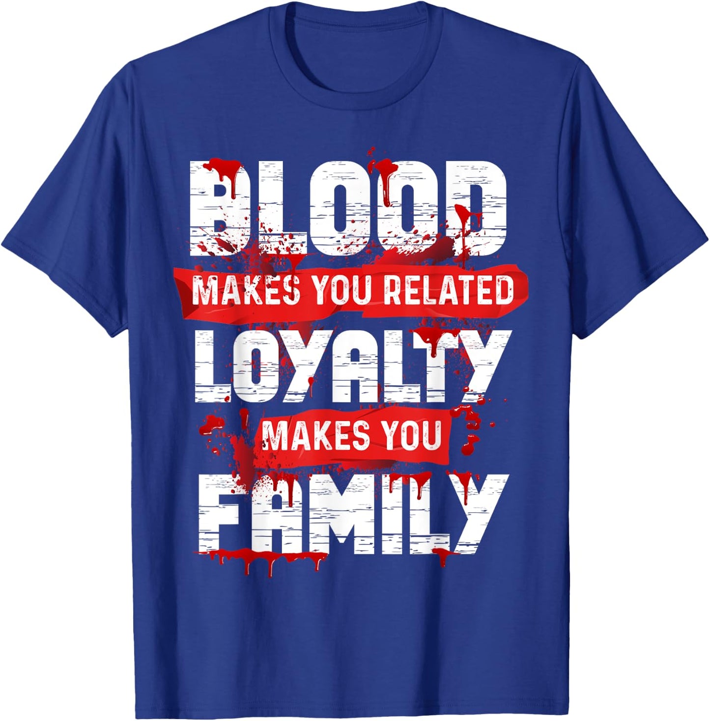Blood Makes You Related Loyalty Makes You Family Halloween T-Shirt - T-Shirt | Royal