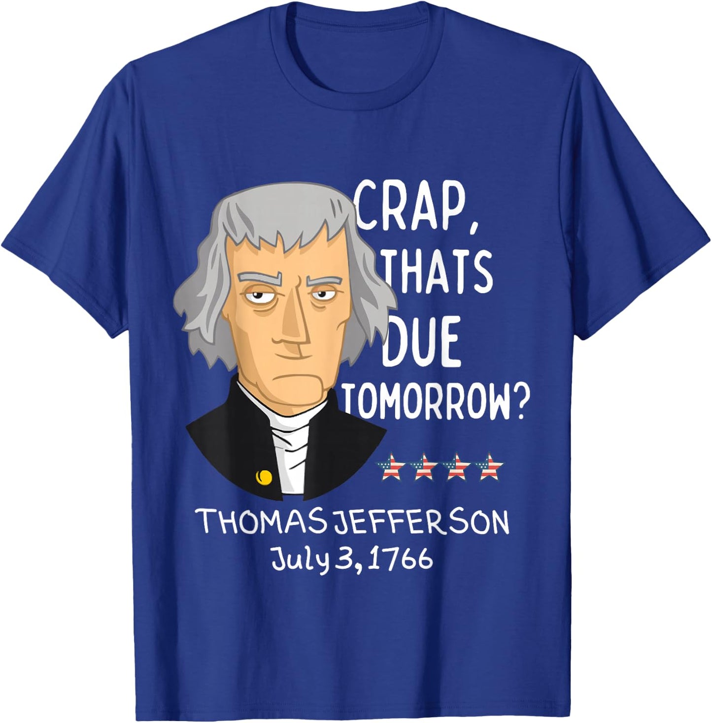 Crap That's Due Tomorrow Thomas Jefferson Funny 4th Of July T-Shirt - T-Shirt | Royal