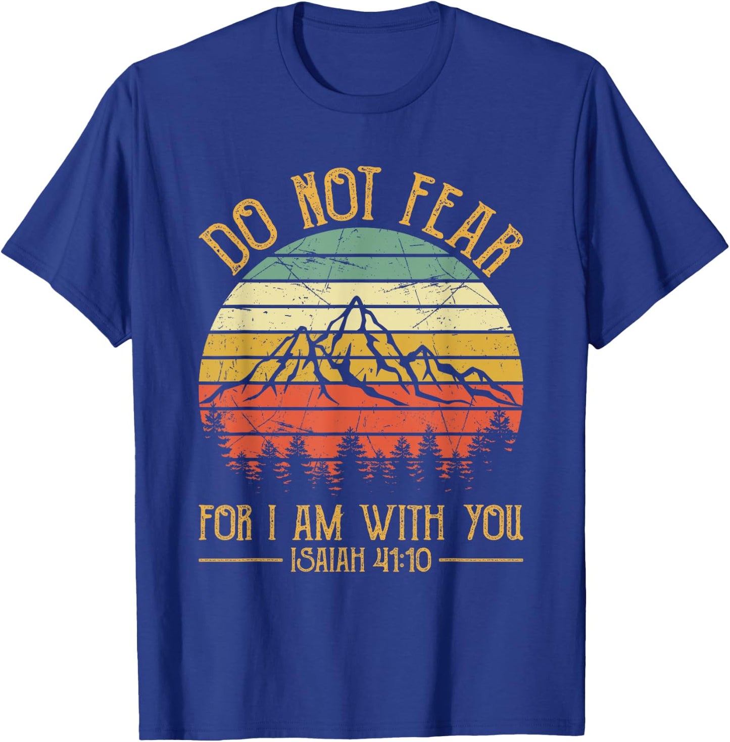 Do Not Fear For I Am With You Bible Isaiah 41:10 Christian T-Shirt - T-Shirt | Royal