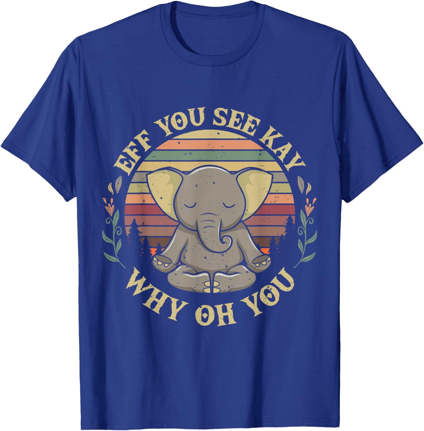 Eff You See Kay Why Oh You Elephant Yoga Pose Meditation T-Shirt - T-Shirt | Royal