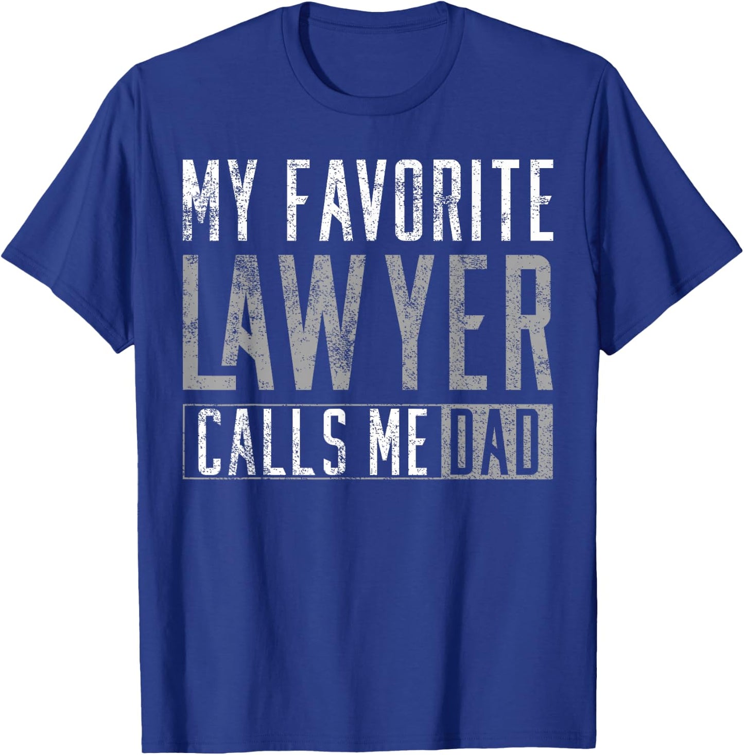 My Favourite Lawyer Calls Me Dad T-Shirt - T-Shirt | Royal
