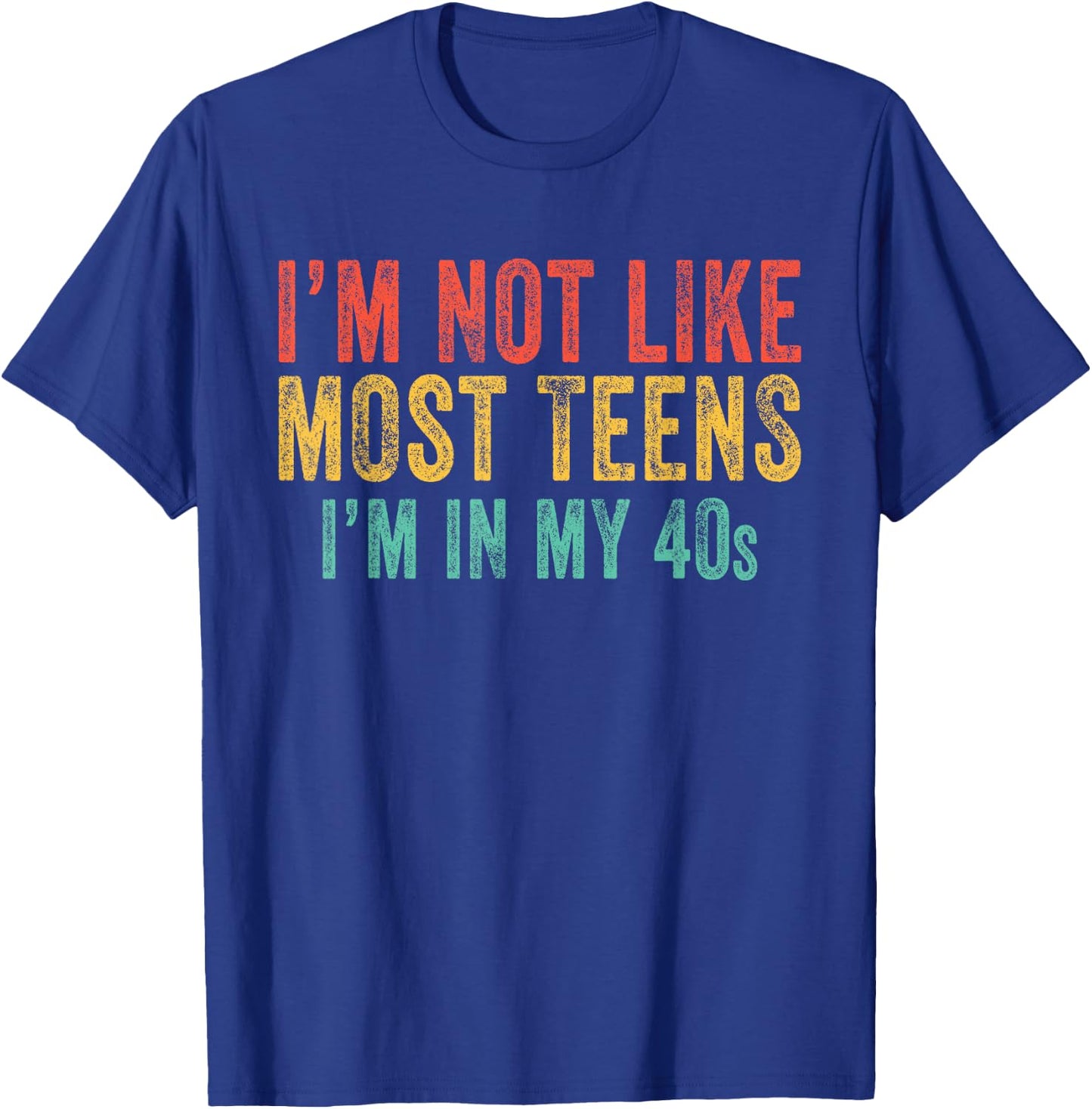 I'm Not Like Most Teens I'm In My 40's Funny Vintage Retro T-Shirt - T-Shirt | Royal
