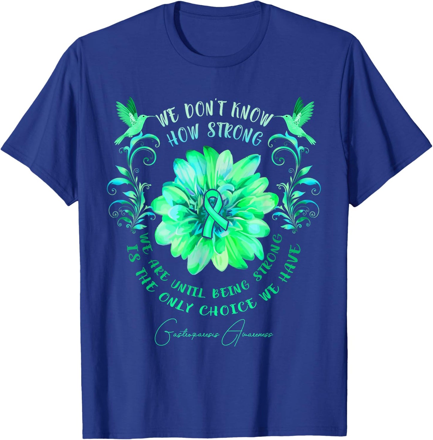 GASTROPARESIS AWARENESS Flower We Don't Know How Strong We T-Shirt - T-Shirt | Royal