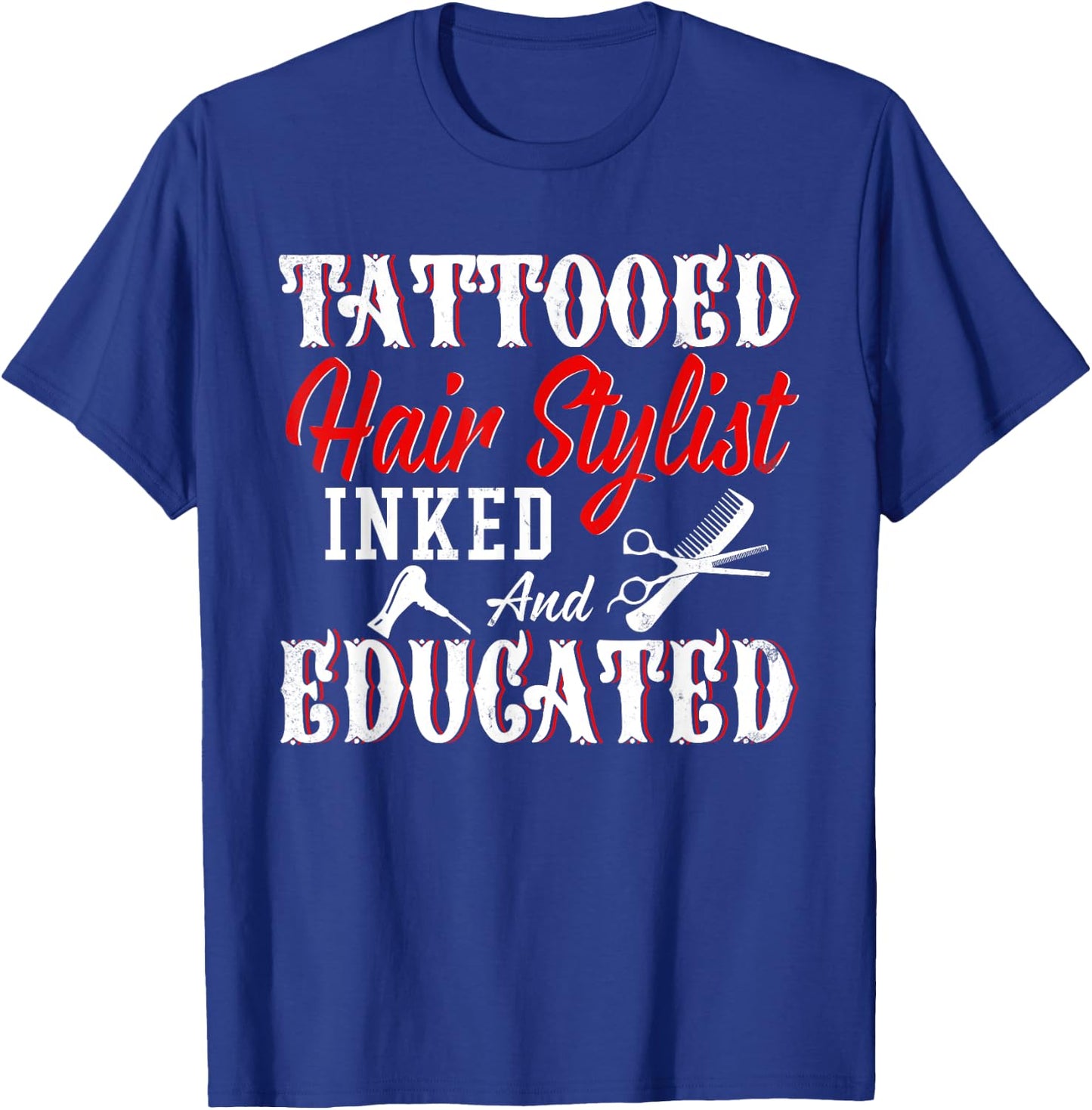 Tattooed Hair Stylist Inked And Educated Cool Hair Stylist T-Shirt - T-Shirt | Royal