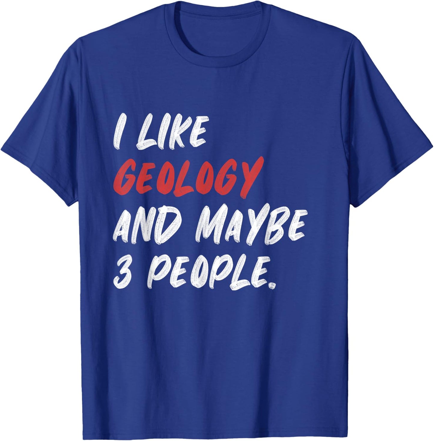 I Like Geology And Maybe 3 People Funny Geologist Rock T-Shirt - T-Shirt | Royal